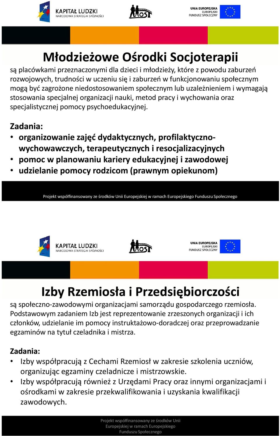 Zadania: organizowanie zajęć dydaktycznych, profilaktycznowychowawczych, terapeutycznych i resocjalizacyjnych pomoc w planowaniu kariery edukacyjnej i zawodowej udzielanie pomocy rodzicom (prawnym