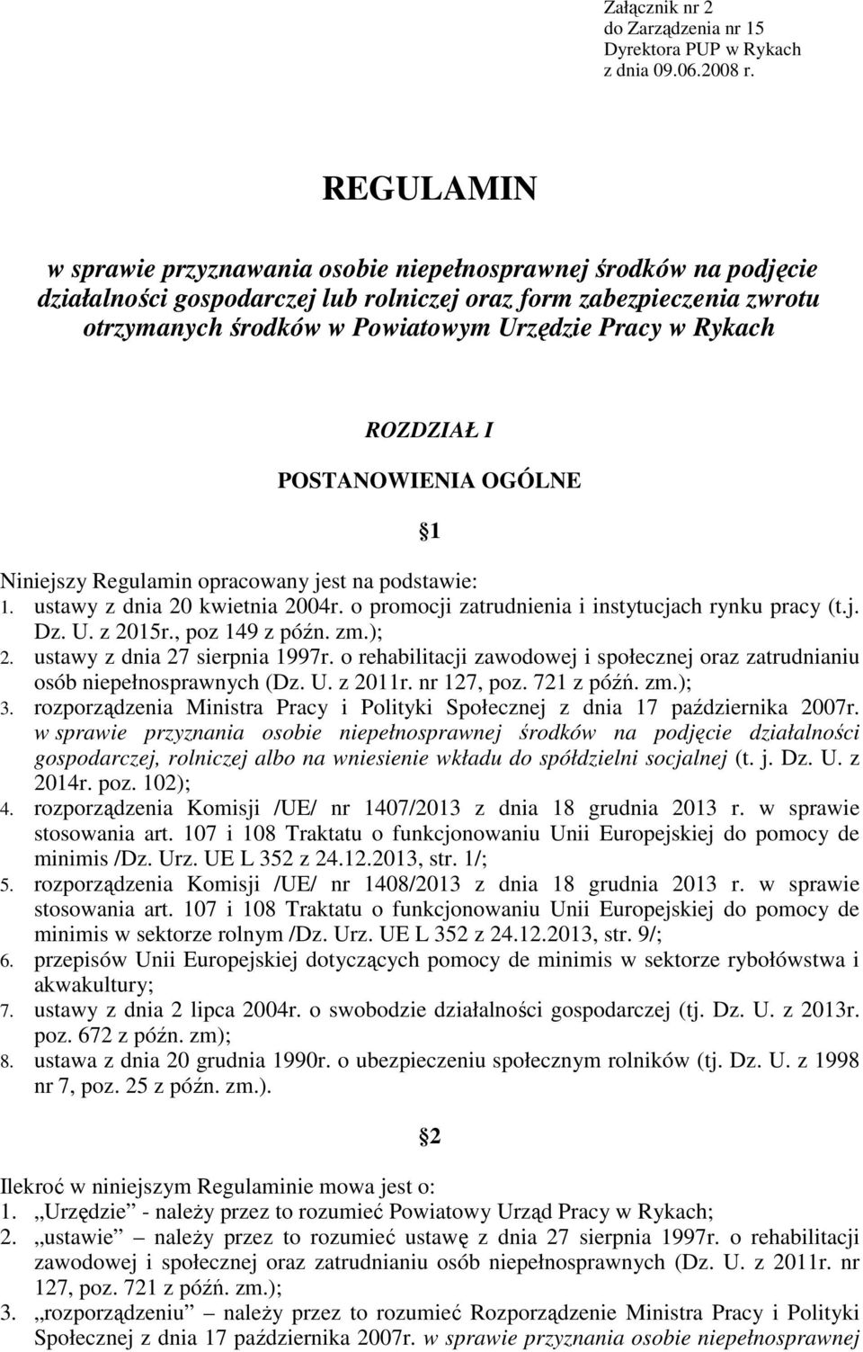 Rykach ROZDZIAŁ I POSTANOWIENIA OGÓLNE 1 Niniejszy Regulamin opracowany jest na podstawie: 1. ustawy z dnia 20 kwietnia 2004r. o promocji zatrudnienia i instytucjach rynku pracy (t.j. Dz. U. z 2015r.