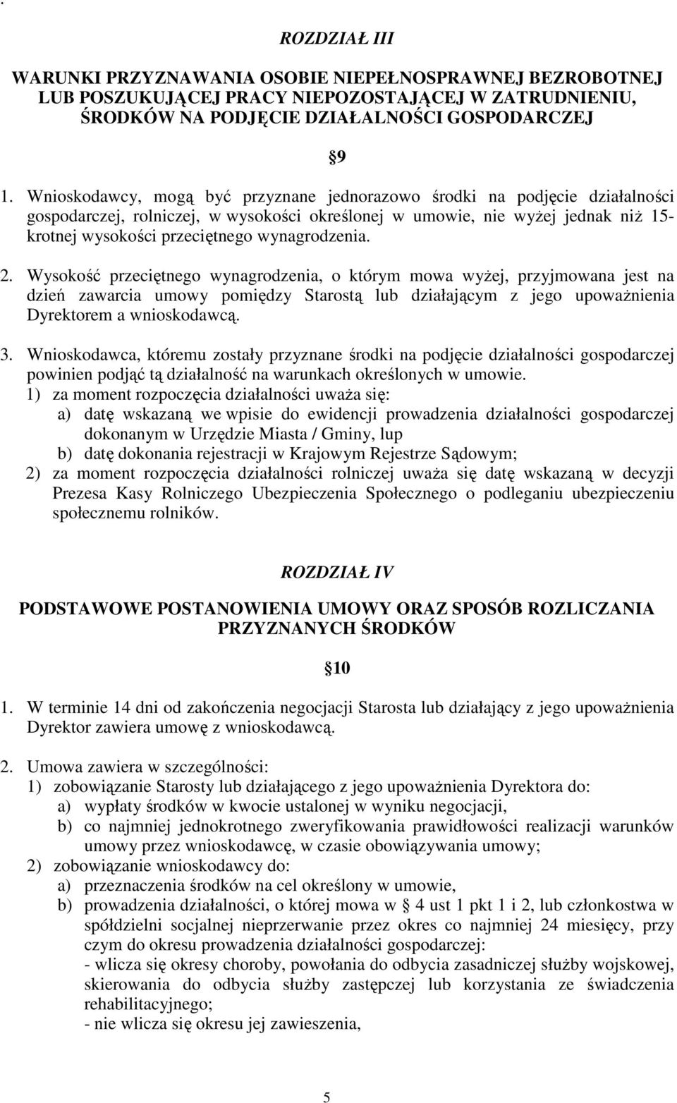 wynagrodzenia. 2. Wysokość przeciętnego wynagrodzenia, o którym mowa wyżej, przyjmowana jest na dzień zawarcia umowy pomiędzy Starostą lub działającym z jego upoważnienia Dyrektorem a wnioskodawcą. 3.