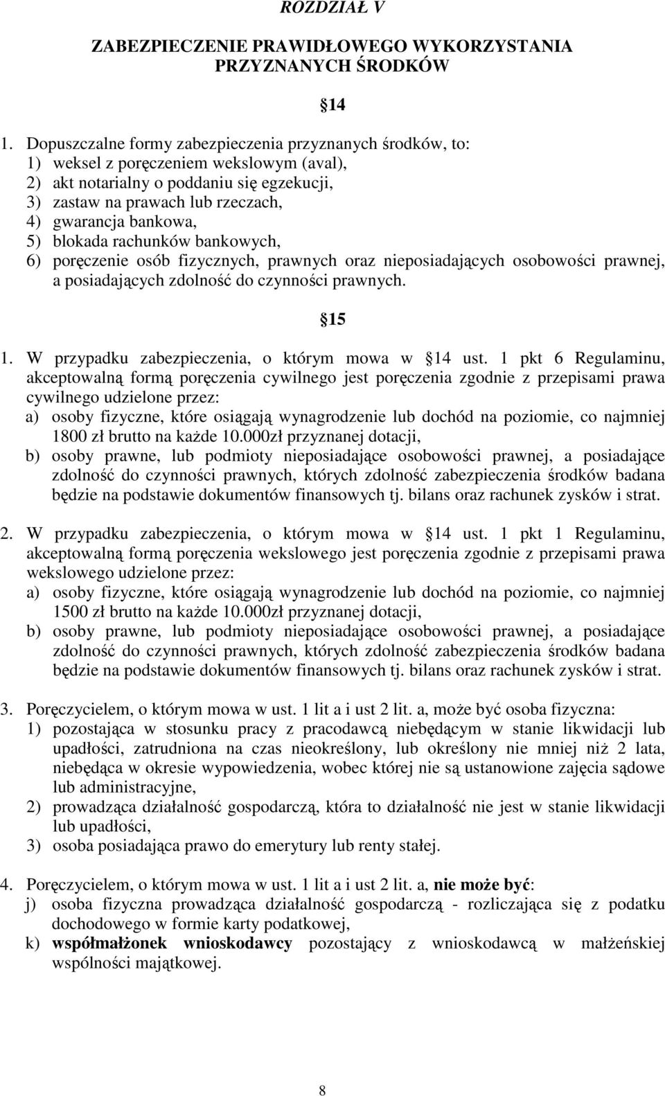 bankowa, 5) blokada rachunków bankowych, 6) poręczenie osób fizycznych, prawnych oraz nieposiadających osobowości prawnej, a posiadających zdolność do czynności prawnych. 15 1.