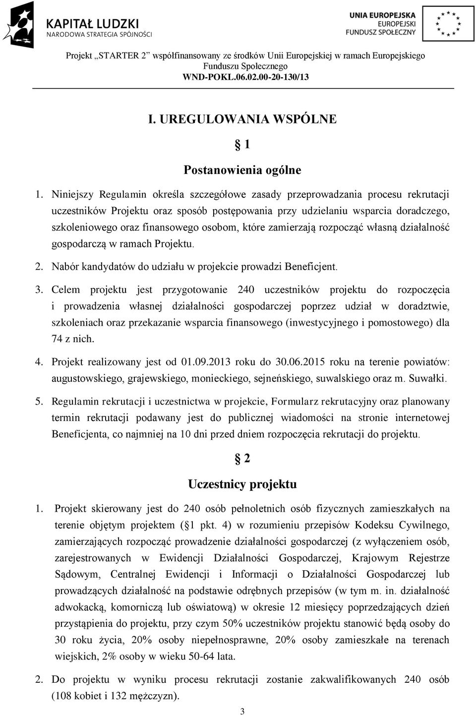 osobom, które zamierzają rozpocząć własną działalność gospodarczą w ramach Projektu. 2. Nabór kandydatów do udziału w projekcie prowadzi Beneficjent. 3.