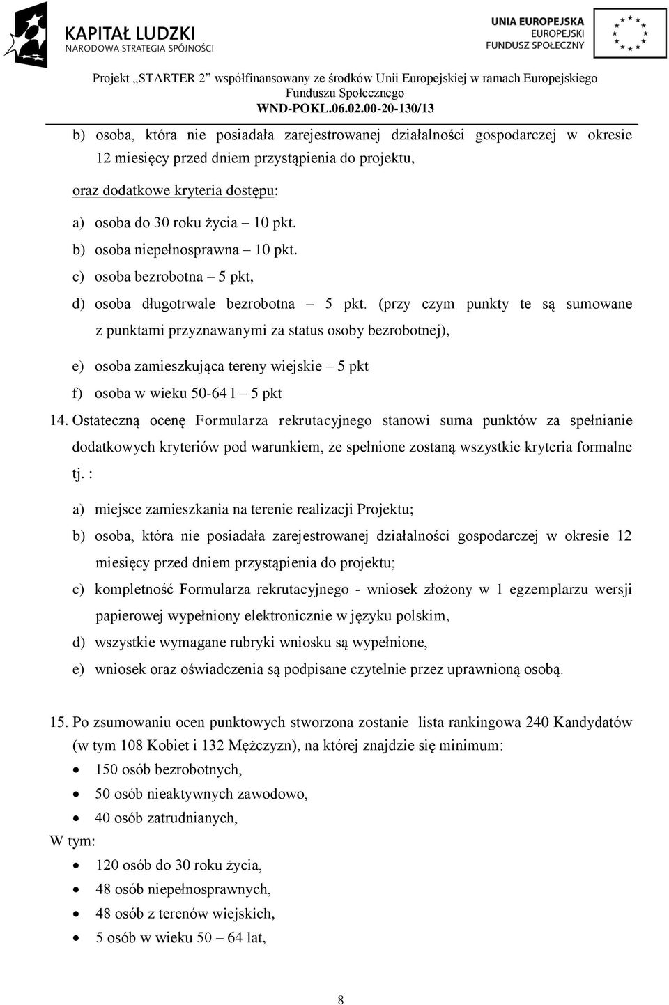 (przy czym punkty te są sumowane z punktami przyznawanymi za status osoby bezrobotnej), e) osoba zamieszkująca tereny wiejskie 5 pkt f) osoba w wieku 50-64 l 5 pkt 14.