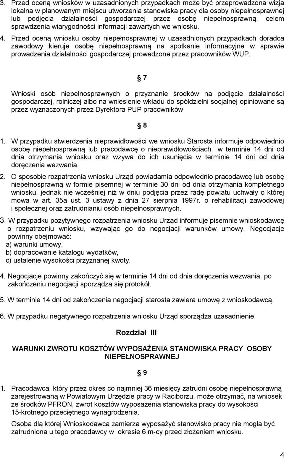 Przed oceną wniosku osoby niepełnosprawnej w uzasadnionych przypadkach doradca zawodowy kieruje osobę niepełnosprawną na spotkanie informacyjne w sprawie prowadzenia działalności gospodarczej