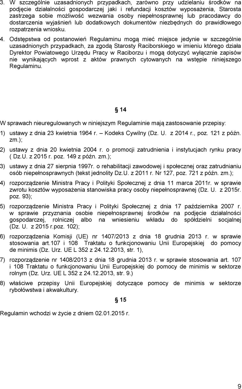 Odstępstwa od postanowień Regulaminu mogą mieć miejsce jedynie w szczególnie uzasadnionych przypadkach, za zgodą Starosty Raciborskiego w imieniu którego działa Dyrektor Powiatowego Urzędu Pracy w