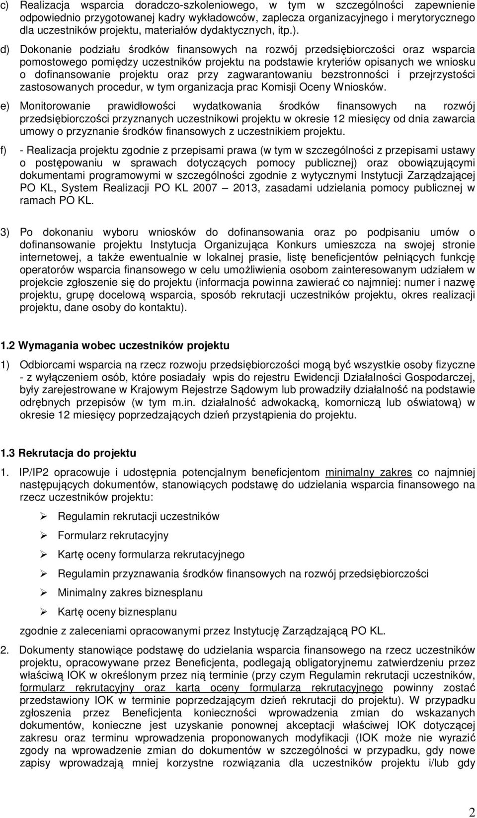 d) Dokonanie podziału środków finansowych na rozwój przedsiębiorczości oraz wsparcia pomostowego pomiędzy uczestników projektu na podstawie kryteriów opisanych we wniosku o dofinansowanie projektu