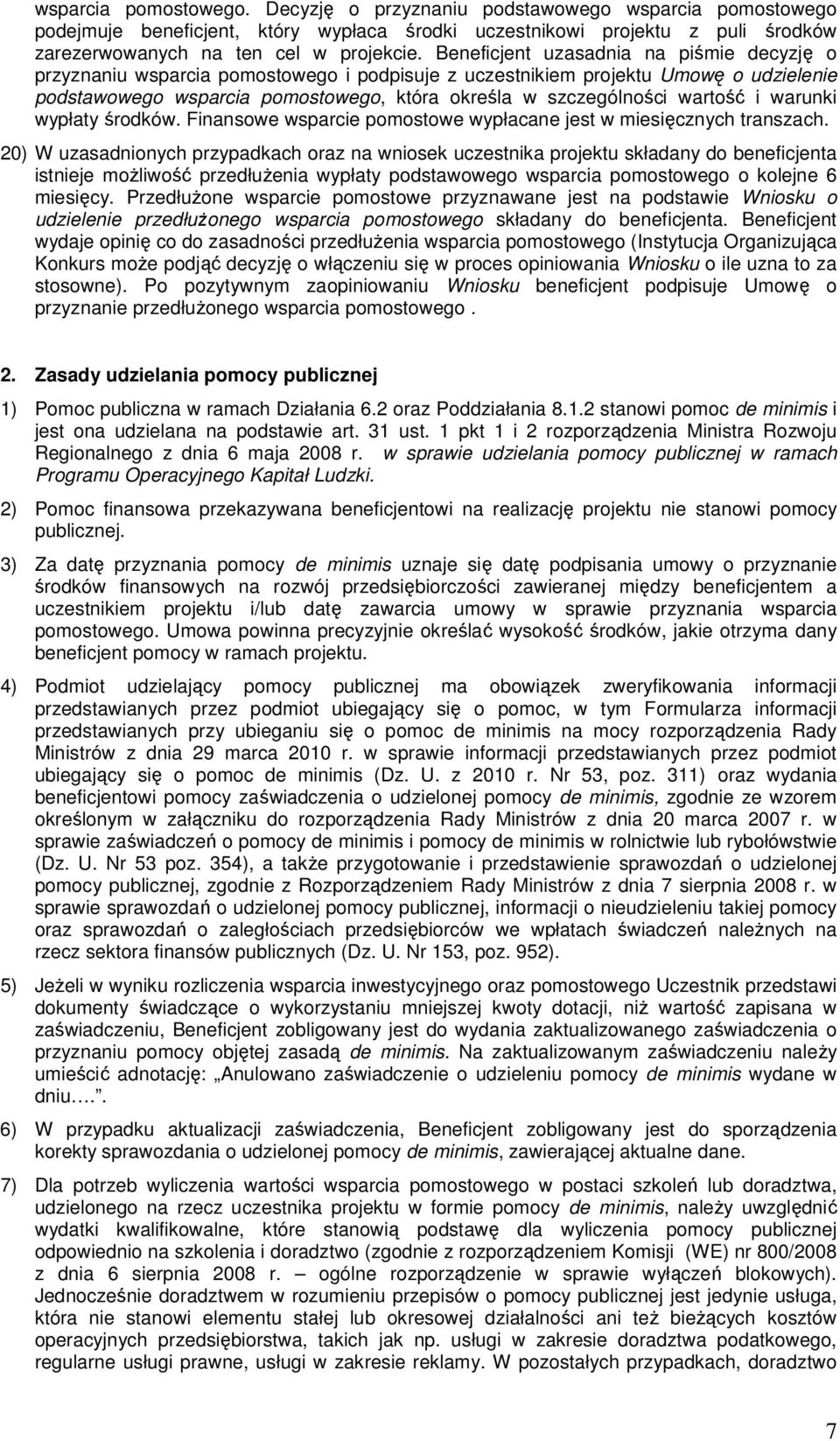 wartość i warunki wypłaty środków. Finansowe wsparcie pomostowe wypłacane jest w miesięcznych transzach.