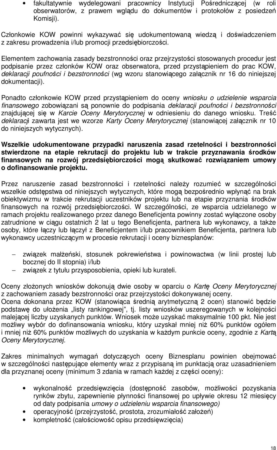 Elementem zachowania zasady bezstronności oraz przejrzystości stosowanych procedur jest podpisanie przez członków KOW oraz obserwatora, przed przystąpieniem do prac KOW, deklaracji poufności i