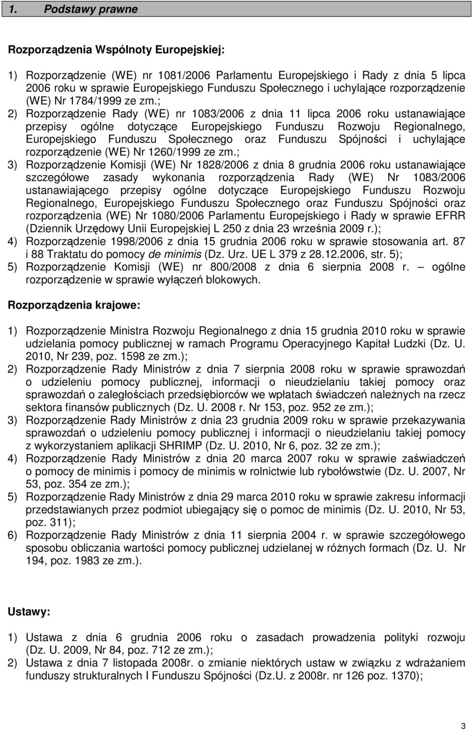 ; 2) Rozporządzenie Rady (WE) nr 1083/2006 z dnia 11 lipca 2006 roku ustanawiające przepisy ogólne dotyczące Europejskiego Funduszu Rozwoju Regionalnego, Europejskiego Funduszu Społecznego oraz