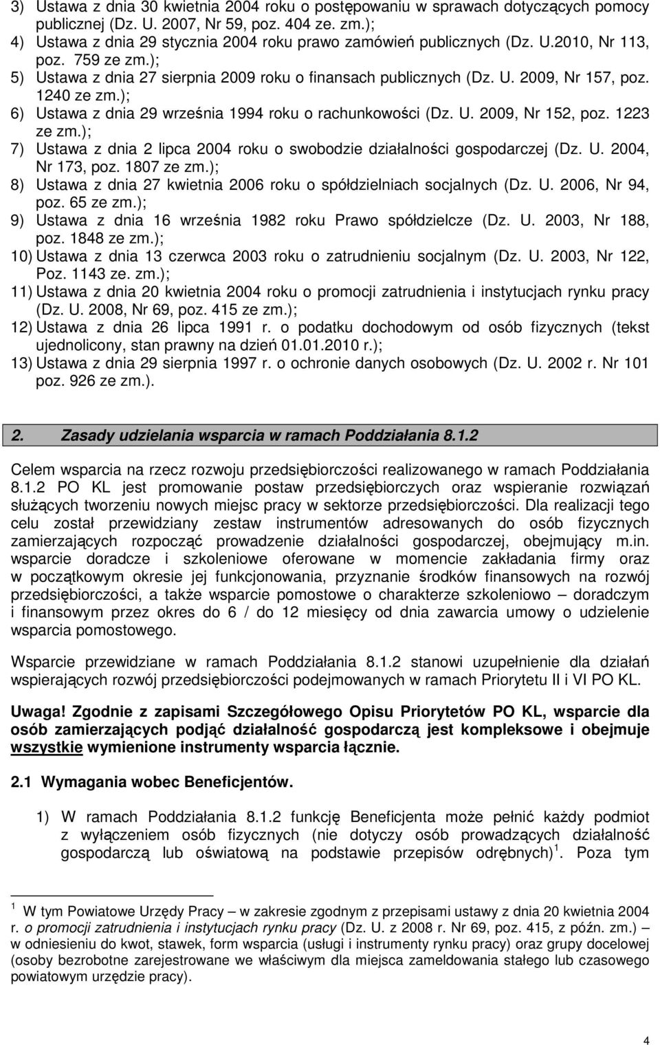 1240 ze zm.); 6) Ustawa z dnia 29 września 1994 roku o rachunkowości (Dz. U. 2009, Nr 152, poz. 1223 ze zm.); 7) Ustawa z dnia 2 lipca 2004 roku o swobodzie działalności gospodarczej (Dz. U. 2004, Nr 173, poz.