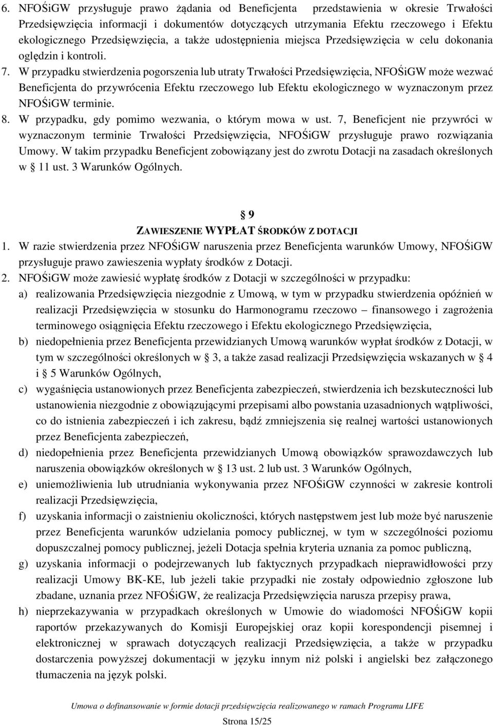 W przypadku stwierdzenia pogorszenia lub utraty Trwałości Przedsięwzięcia, NFOŚiGW może wezwać Beneficjenta do przywrócenia Efektu rzeczowego lub Efektu ekologicznego w wyznaczonym przez NFOŚiGW