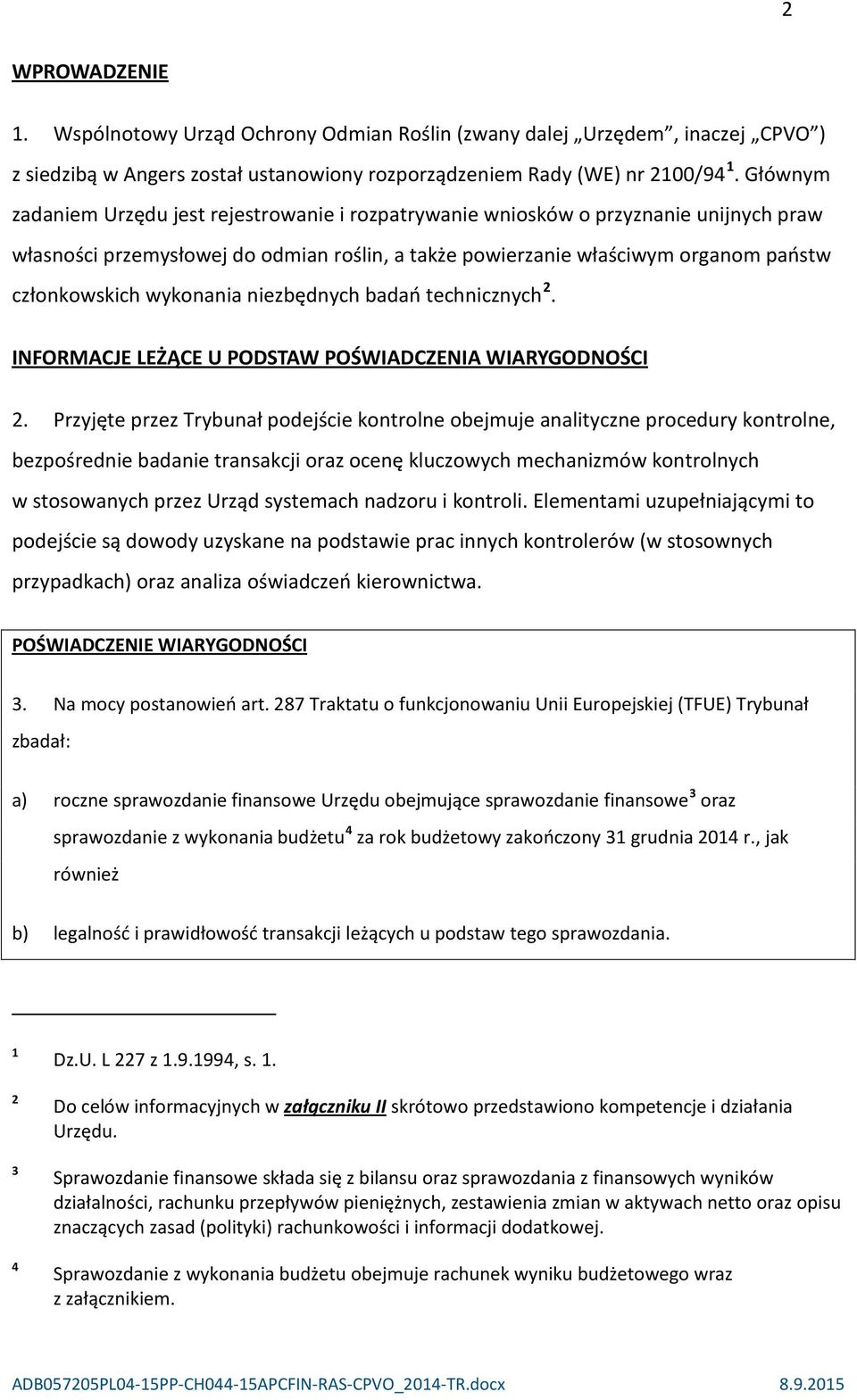 wykonania niezbędnych badań technicznych 2. INFORMACJE LEŻĄCE U PODSTAW POŚWIADCZENIA WIARYGODNOŚCI 2.