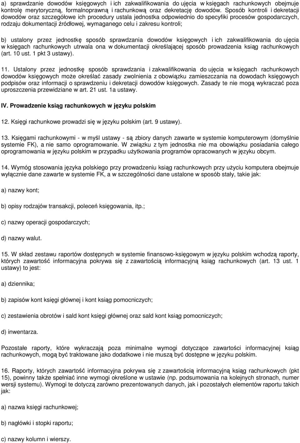 kontroli; b) ustalony przez jednostkę sposób sprawdzania dowodów księgowych i ich zakwalifikowania do ujęcia w księgach rachunkowych utrwala ona w dokumentacji określającej sposób prowadzenia ksiąg