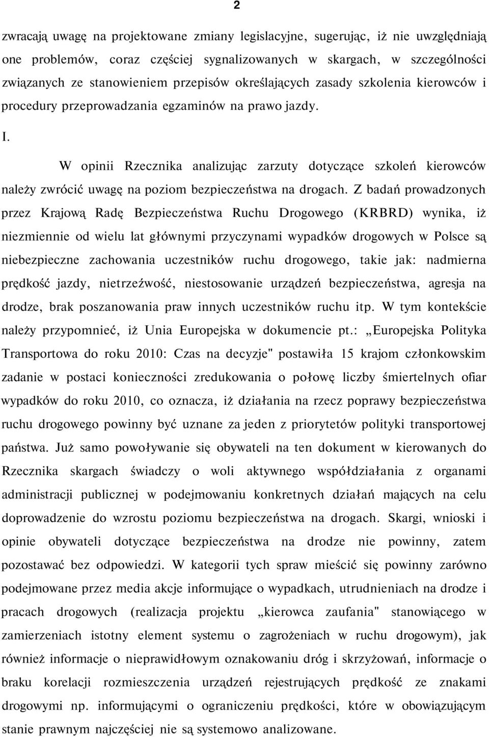 W opinii Rzecznika analizując zarzuty dotyczące szkoleń kierowców należy zwrócić uwagę na poziom bezpieczeństwa na drogach.