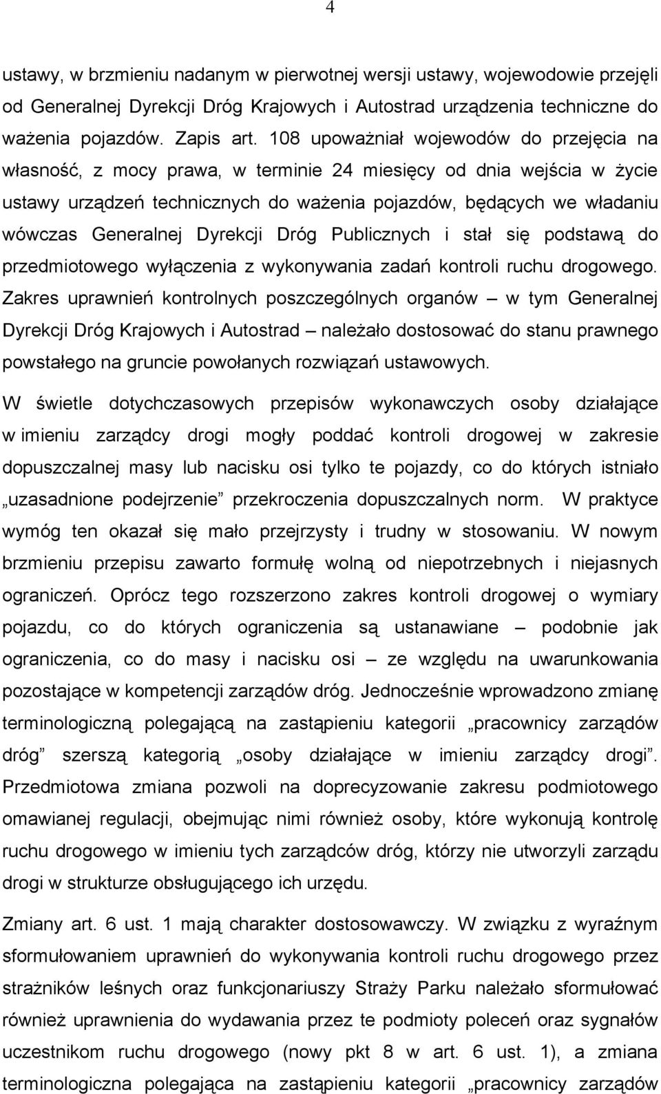 Generalnej Dyrekcji Dróg Publicznych i stał się podstawą do przedmiotowego wyłączenia z wykonywania zadań kontroli ruchu drogowego.