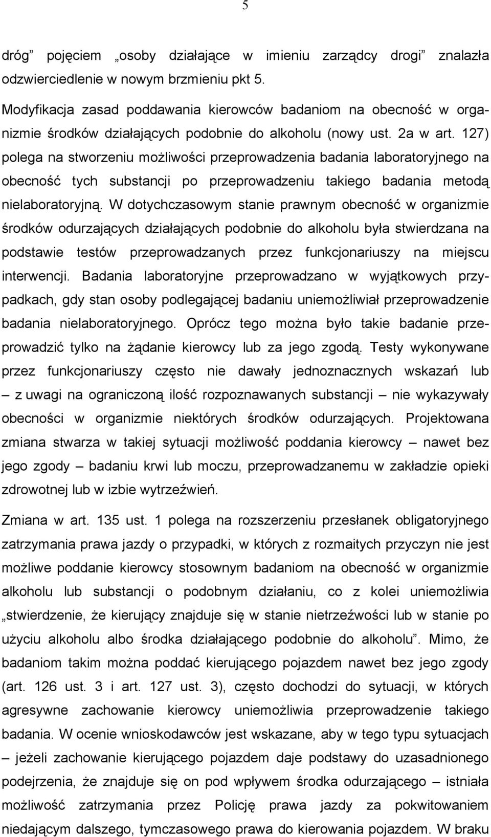 127) polega na stworzeniu możliwości przeprowadzenia badania laboratoryjnego na obecność tych substancji po przeprowadzeniu takiego badania metodą nielaboratoryjną.