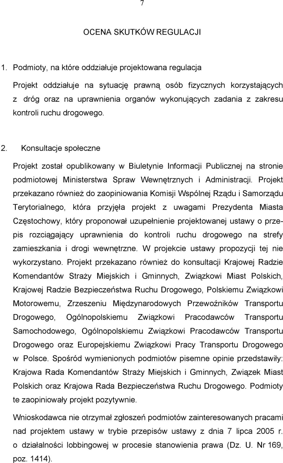 ruchu drogowego. 2. Konsultacje społeczne Projekt został opublikowany w Biuletynie Informacji Publicznej na stronie podmiotowej Ministerstwa Spraw Wewnętrznych i Administracji.