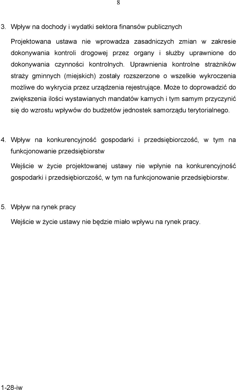 Może to doprowadzić do zwiększenia ilości wystawianych mandatów karnych i tym samym przyczynić się do wzrostu wpływów do budżetów jednostek samorządu terytorialnego. 4.