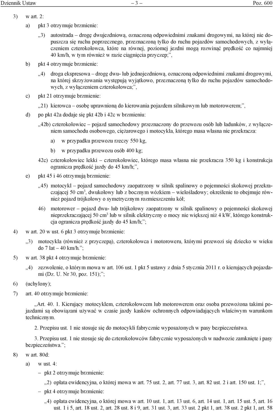 samochodowych, z wyłączeniem czterokołowca, które na równej, poziomej jezdni mogą rozwinąć prędkość co najmniej 40 km/h, w tym również w razie ciągnięcia przyczep;, b) pkt 4 otrzymuje brzmienie: 4)