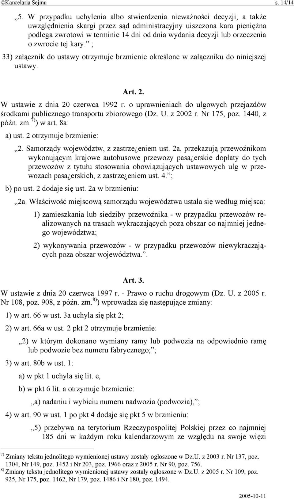 lub orzeczenia o zwrocie tej kary. ; 33) załącznik do ustawy otrzymuje brzmienie określone w załączniku do niniejszej ustawy. Art. 2. W ustawie z dnia 20 czerwca 1992 r.