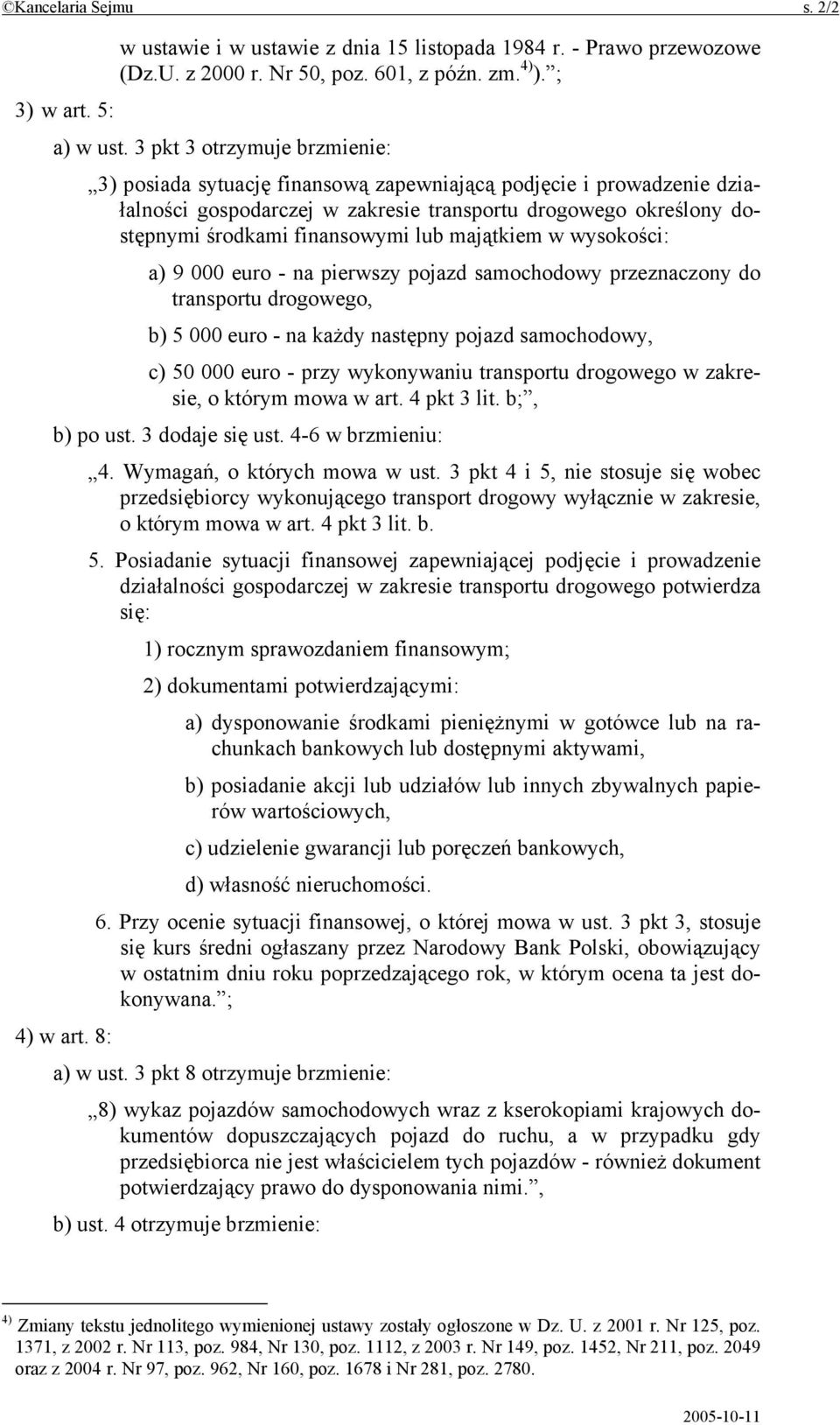 majątkiem w wysokości: a) 9 000 euro - na pierwszy pojazd samochodowy przeznaczony do transportu drogowego, b) 5 000 euro - na każdy następny pojazd samochodowy, c) 50 000 euro - przy wykonywaniu