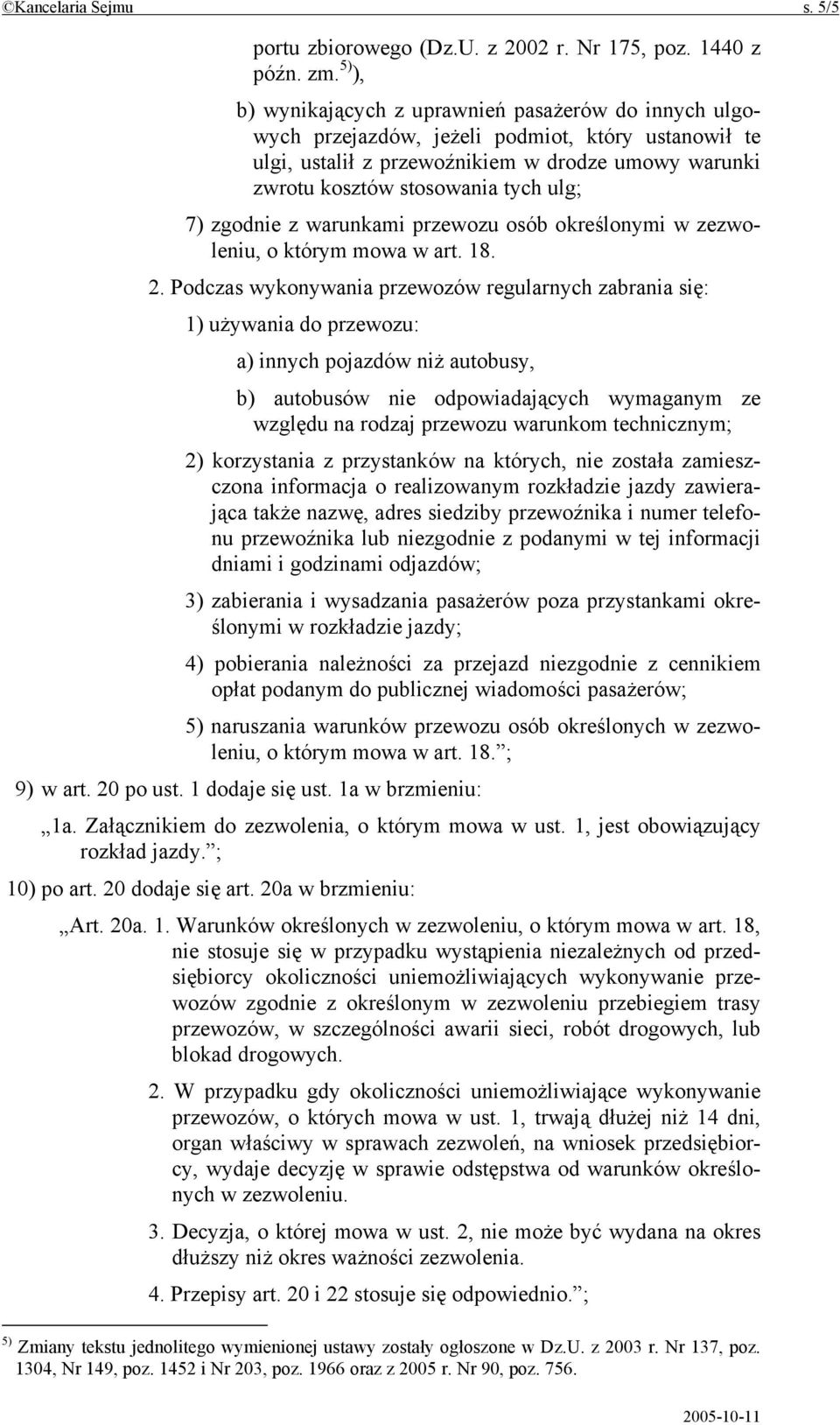 7) zgodnie z warunkami przewozu osób określonymi w zezwoleniu, o którym mowa w art. 18. 2.