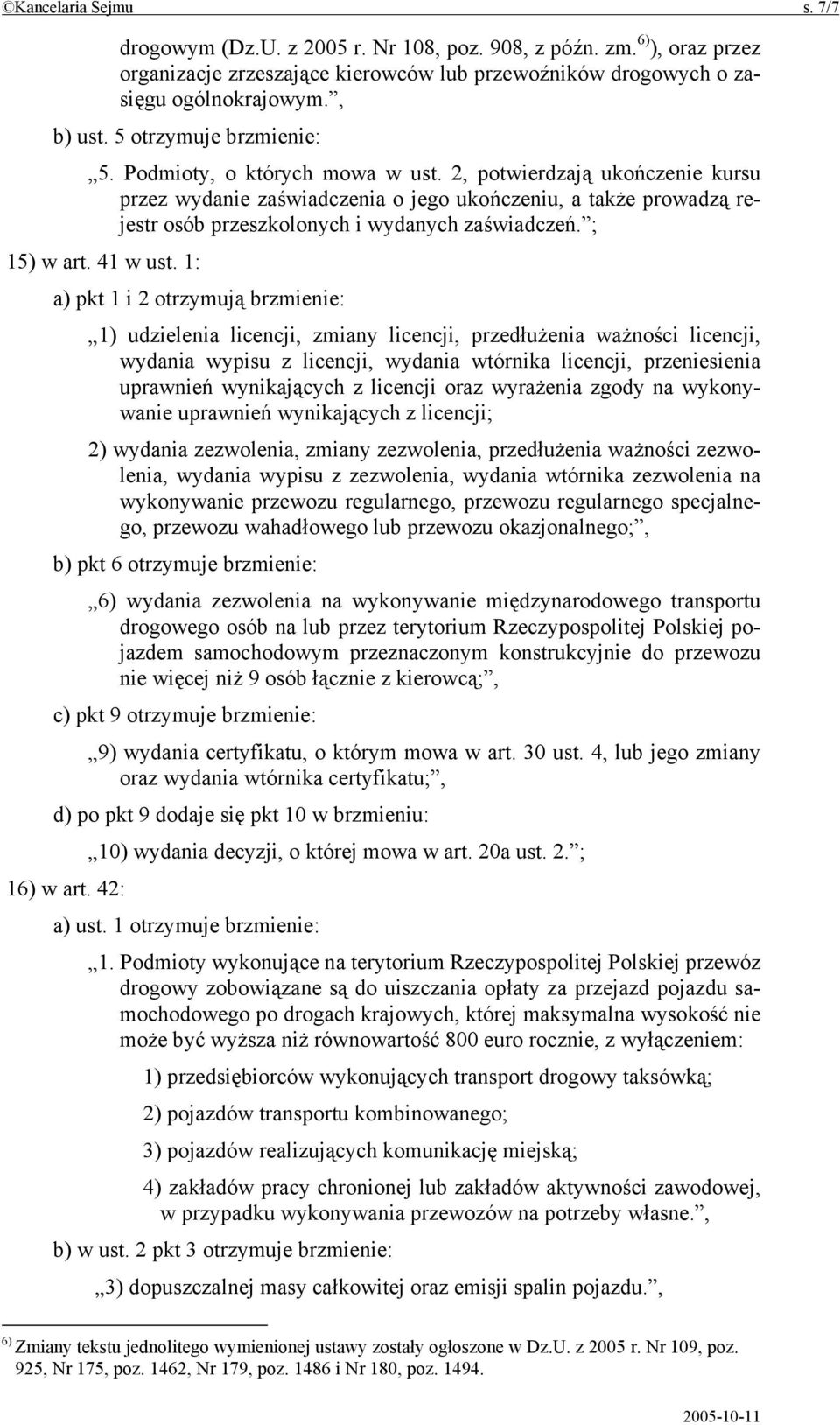 2, potwierdzają ukończenie kursu przez wydanie zaświadczenia o jego ukończeniu, a także prowadzą rejestr osób przeszkolonych i wydanych zaświadczeń. ; 15) w art. 41 w ust.