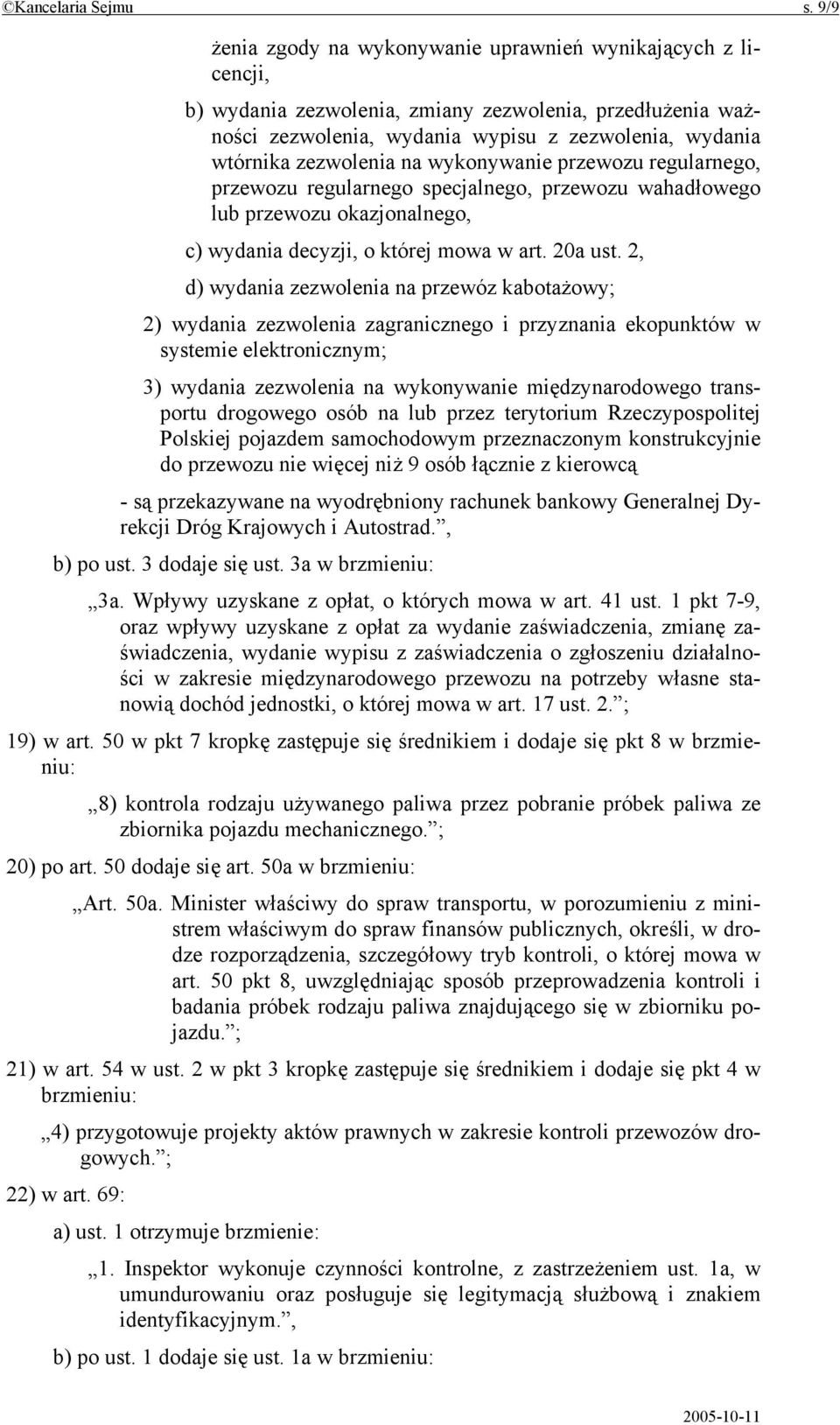 na wykonywanie przewozu regularnego, przewozu regularnego specjalnego, przewozu wahadłowego lub przewozu okazjonalnego, c) wydania decyzji, o której mowa w art. 20a ust.