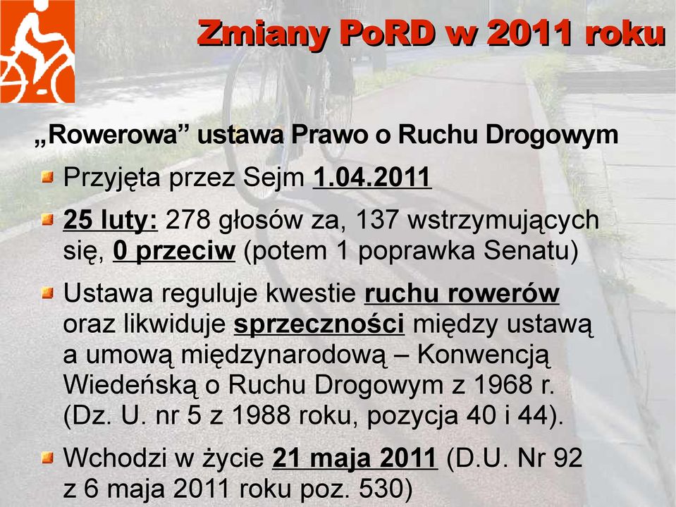 reguluje kwestie ruchu rowerów oraz likwiduje sprzeczności między ustawą a umową międzynarodową