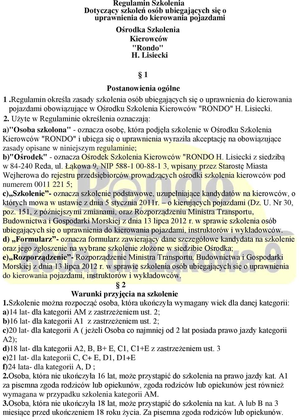 Użyte w Regulaminie określenia oznaczają: a)"osoba szkolona" - oznacza osobę, która podjęła szkolenie w Ośrodku Szkolenia Kierowców "RONDO" i ubiega się o uprawnienia wyraziła akceptację na