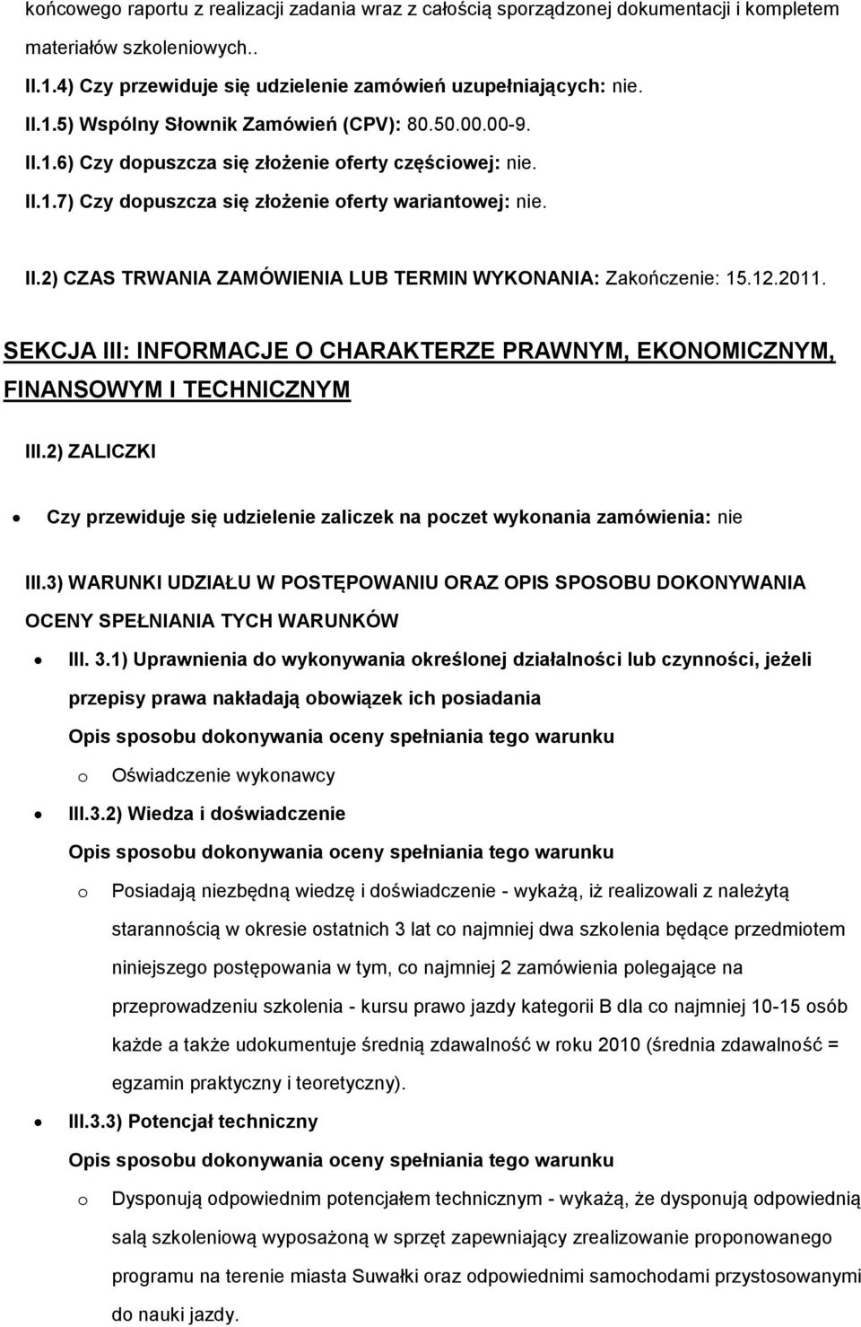 SEKCJA III: INFORMACJE O CHARAKTERZE PRAWNYM, EKONOMICZNYM, FINANSOWYM I TECHNICZNYM III.2) ZALICZKI Czy przewiduje się udzielenie zaliczek na pczet wyknania zamówienia: nie III.