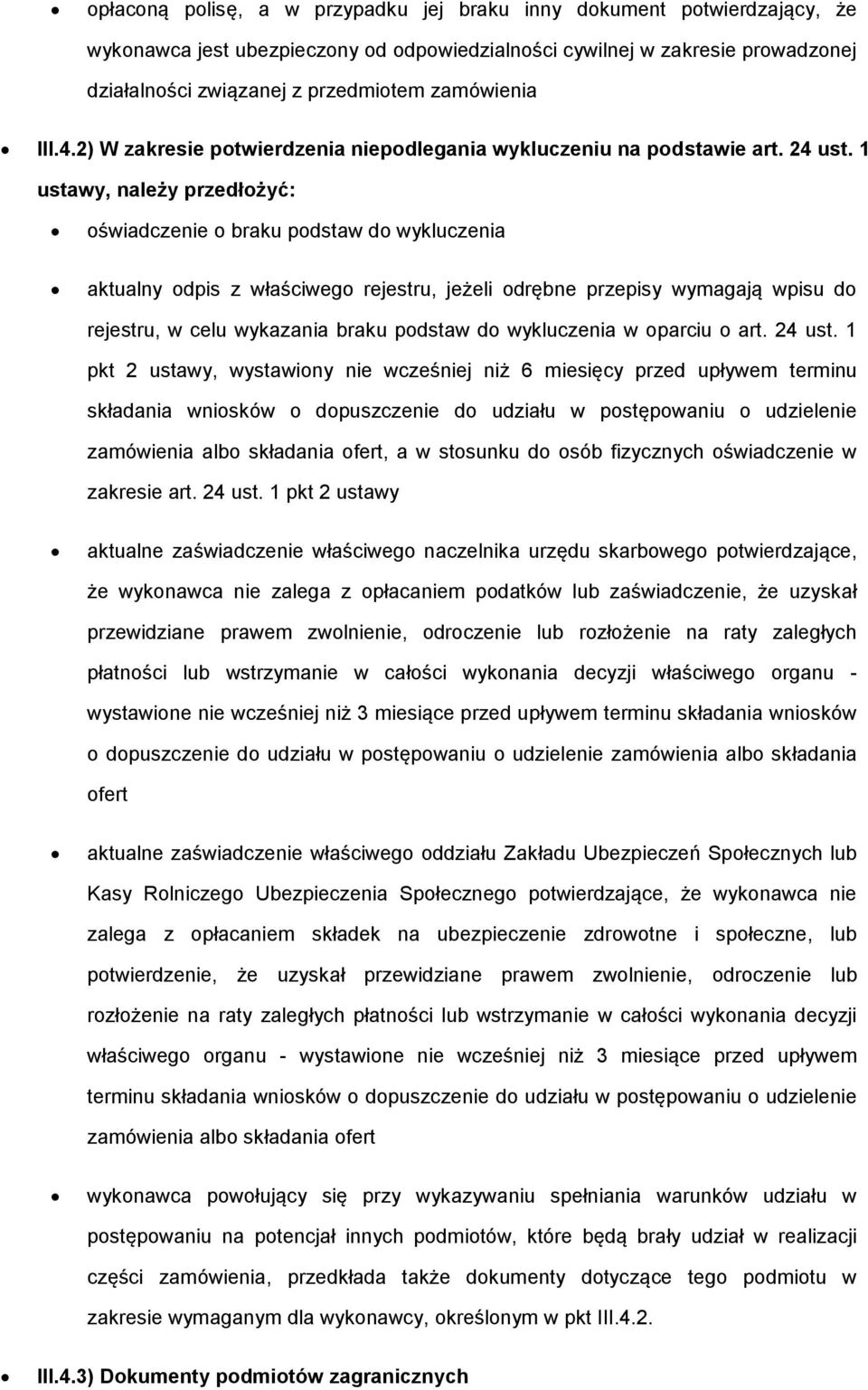 1 ustawy, należy przedłżyć: świadczenie braku pdstaw d wykluczenia aktualny dpis z właściweg rejestru, jeżeli drębne przepisy wymagają wpisu d rejestru, w celu wykazania braku pdstaw d wykluczenia w