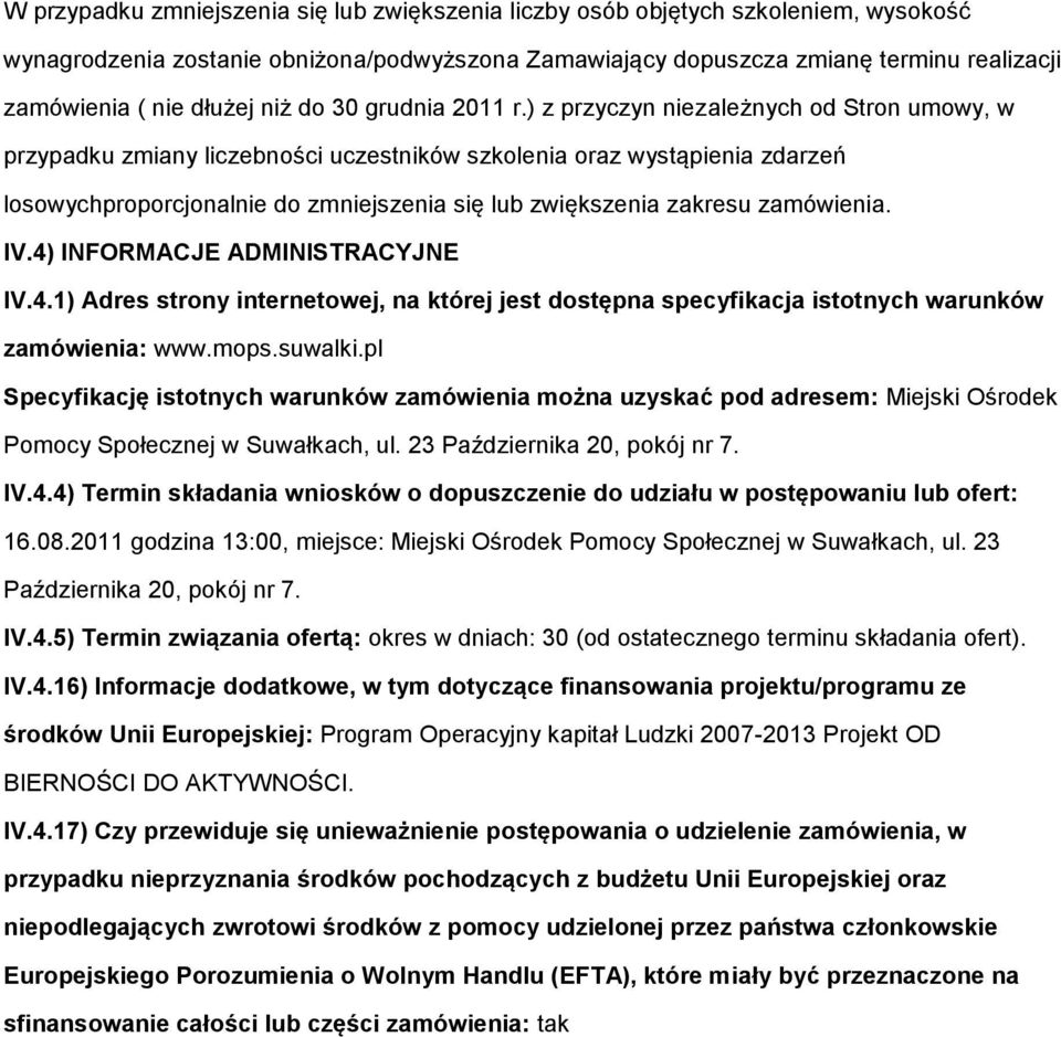 ) z przyczyn niezależnych d Strn umwy, w przypadku zmiany liczebnści uczestników szklenia raz wystąpienia zdarzeń lswychprprcjnalnie d zmniejszenia się lub zwiększenia zakresu zamówienia. IV.