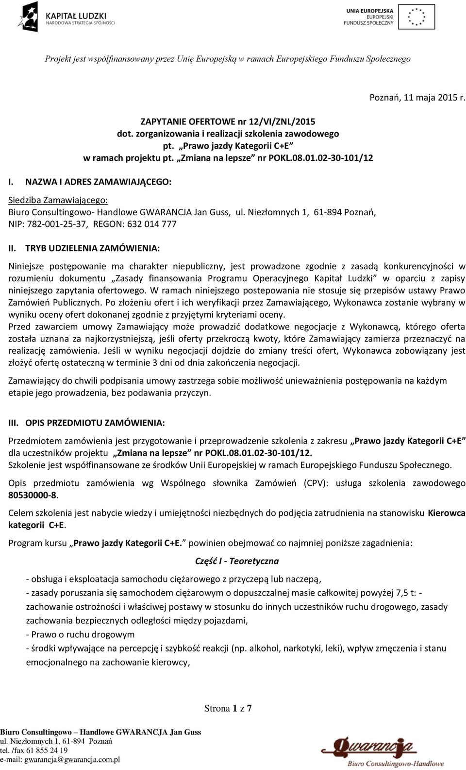 Niniejsze postępowanie ma charakter niepubliczny, jest prowadzone zgodnie z zasadą konkurencyjności w rozumieniu dokumentu Zasady finansowania Programu Operacyjnego Kapitał Ludzki w oparciu z zapisy