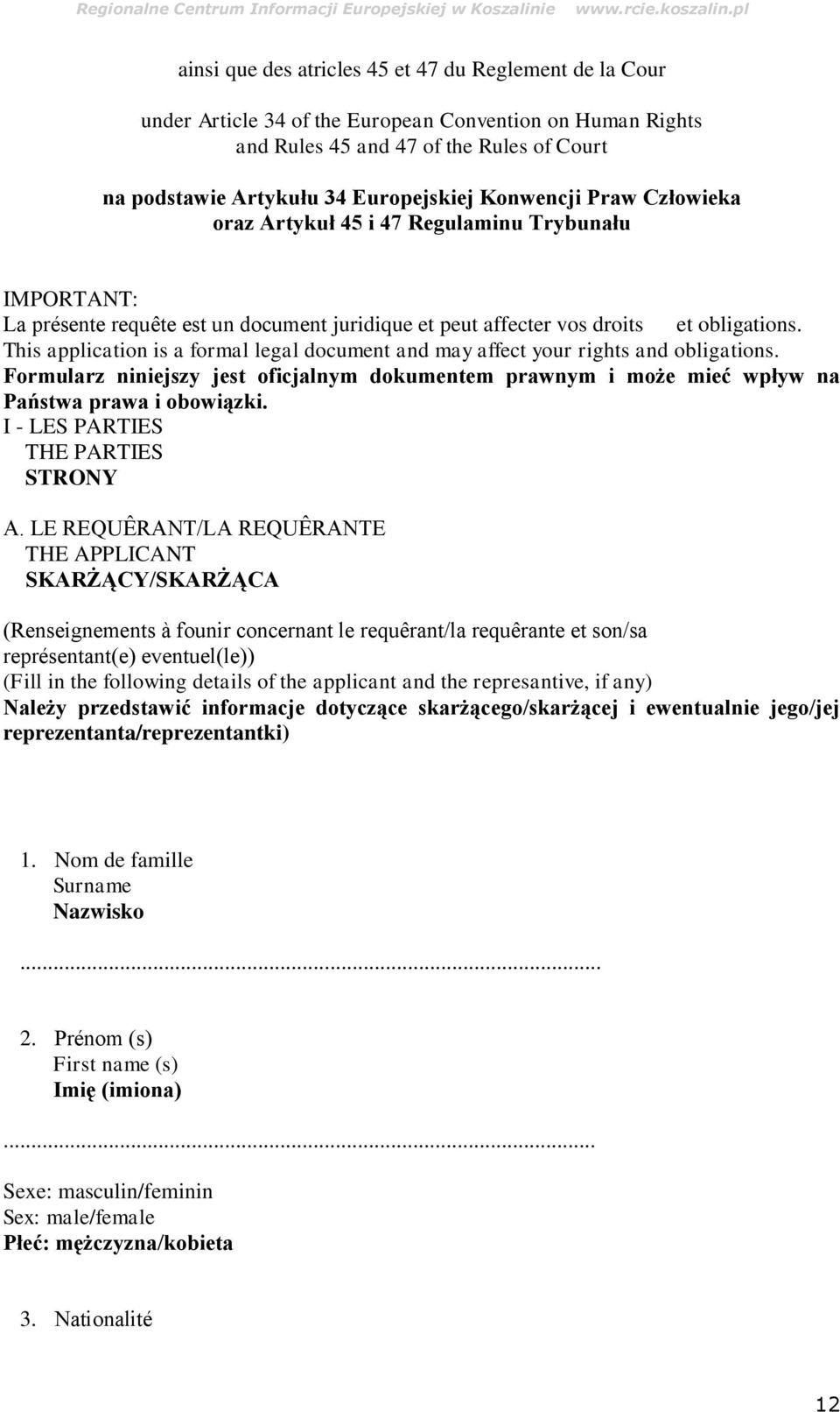 This application is a formal legal document and may affect your rights and obligations. Formularz niniejszy jest oficjalnym dokumentem prawnym i może mieć wpływ na Państwa prawa i obowiązki.