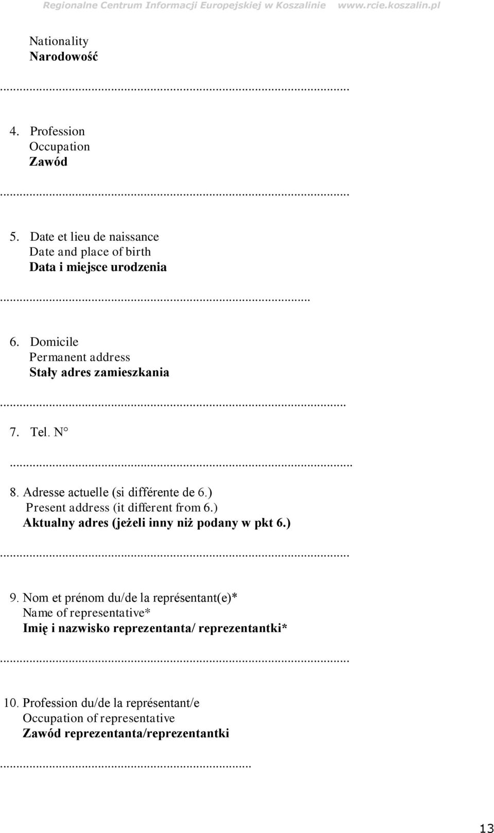 ) Present address (it different from 6.) Aktualny adres (jeżeli inny niż podany w pkt 6.) 9.