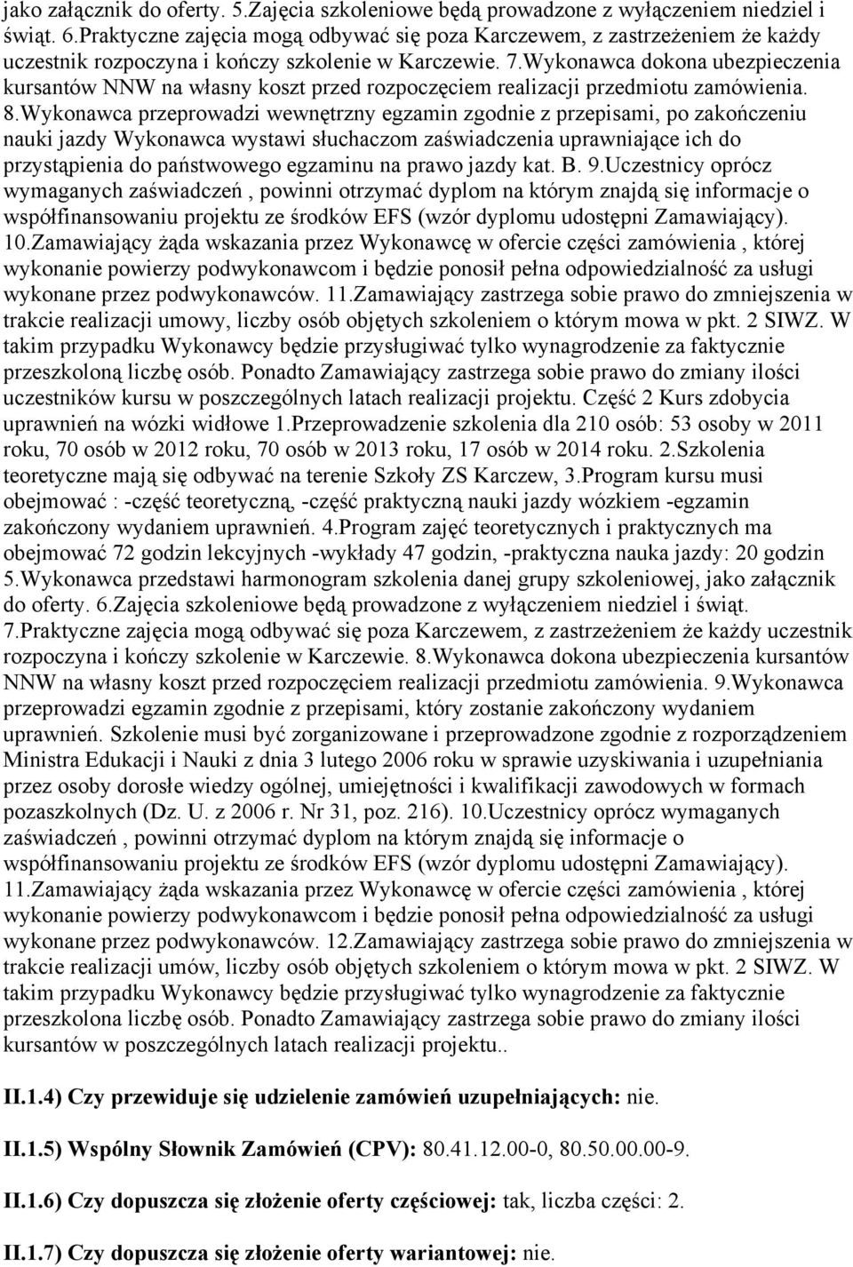 Wykonawca dokona ubezpieczenia kursantów NNW na własny koszt przed rozpoczęciem realizacji przedmiotu zamówienia. 8.