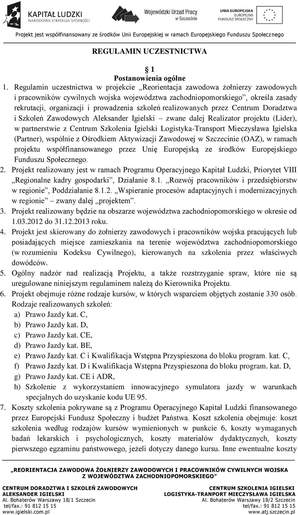 szkoleń realizowanych przez Centrum Doradztwa i Szkoleń Zawodowych Aleksander Igielski zwane dalej Realizator projektu (Lider), w partnerstwie z Centrum Szkolenia Igielski Logistyka-Transport