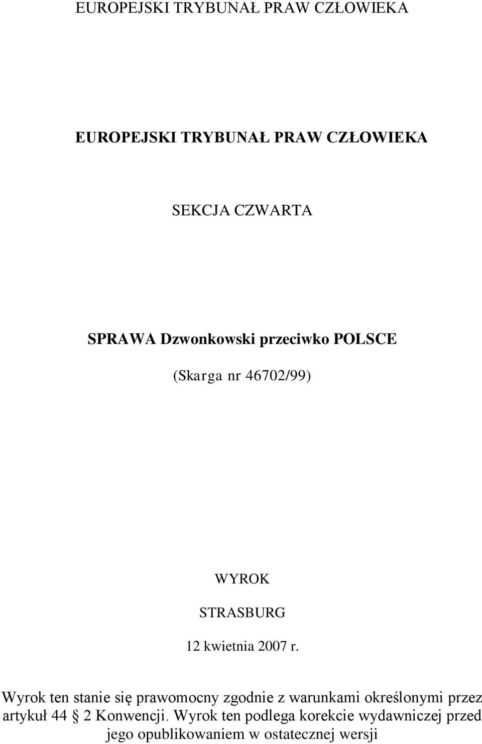 Wyrok ten stanie się prawomocny zgodnie z warunkami określonymi przez artykuł 44