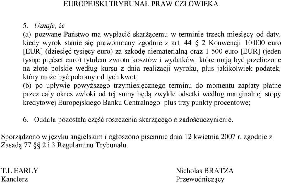 złote polskie według kursu z dnia realizacji wyroku, plus jakikolwiek podatek, który może być pobrany od tych kwot; (b) po upływie powyższego trzymiesięcznego terminu do momentu zapłaty płatne przez