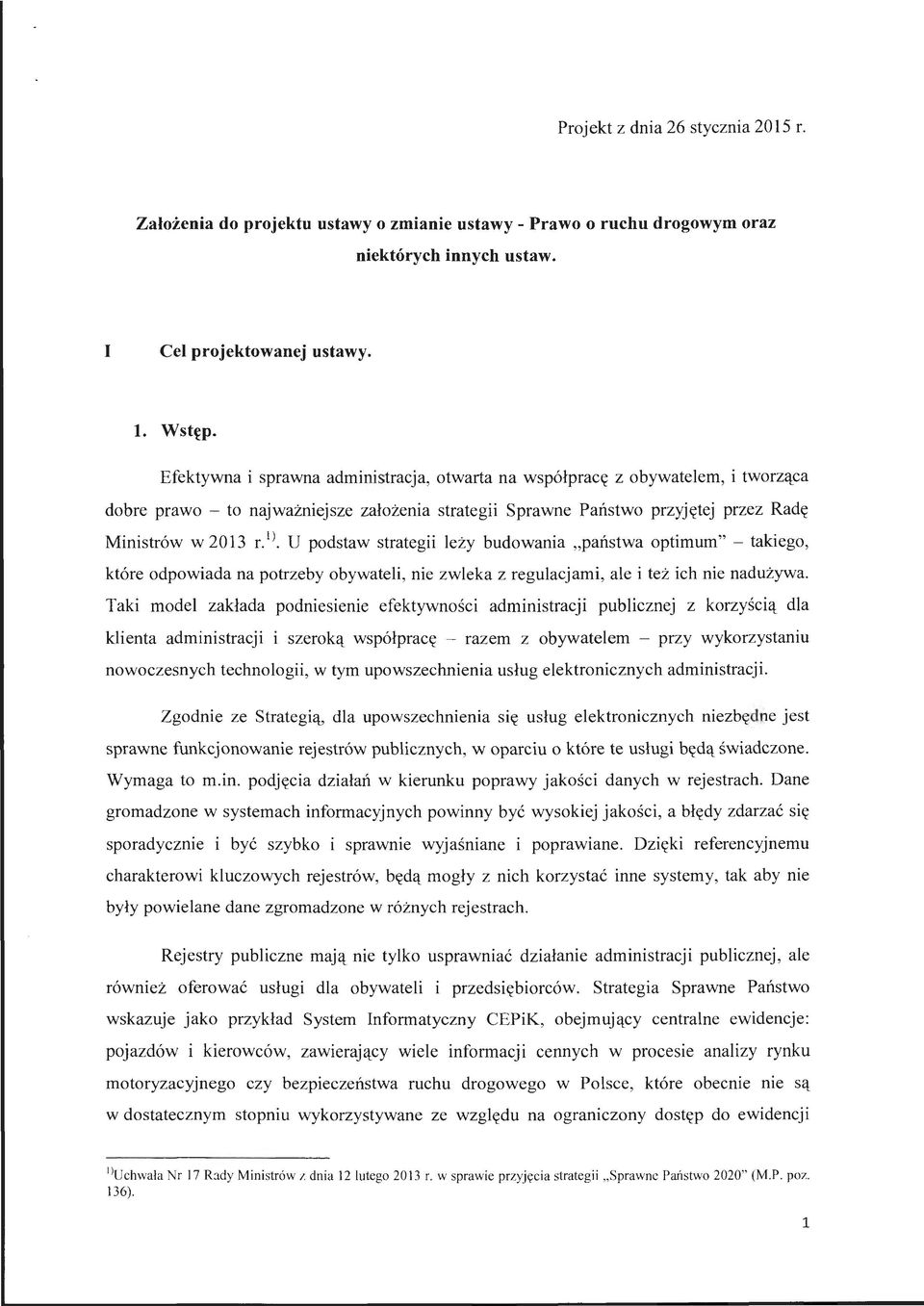 U podstaw strategii leży budowania "państwa optimum" - takiego, które odpowiada na potrzeby obywateli, nie zwleka z regulacjami, ale i też ich nie nadużywa.