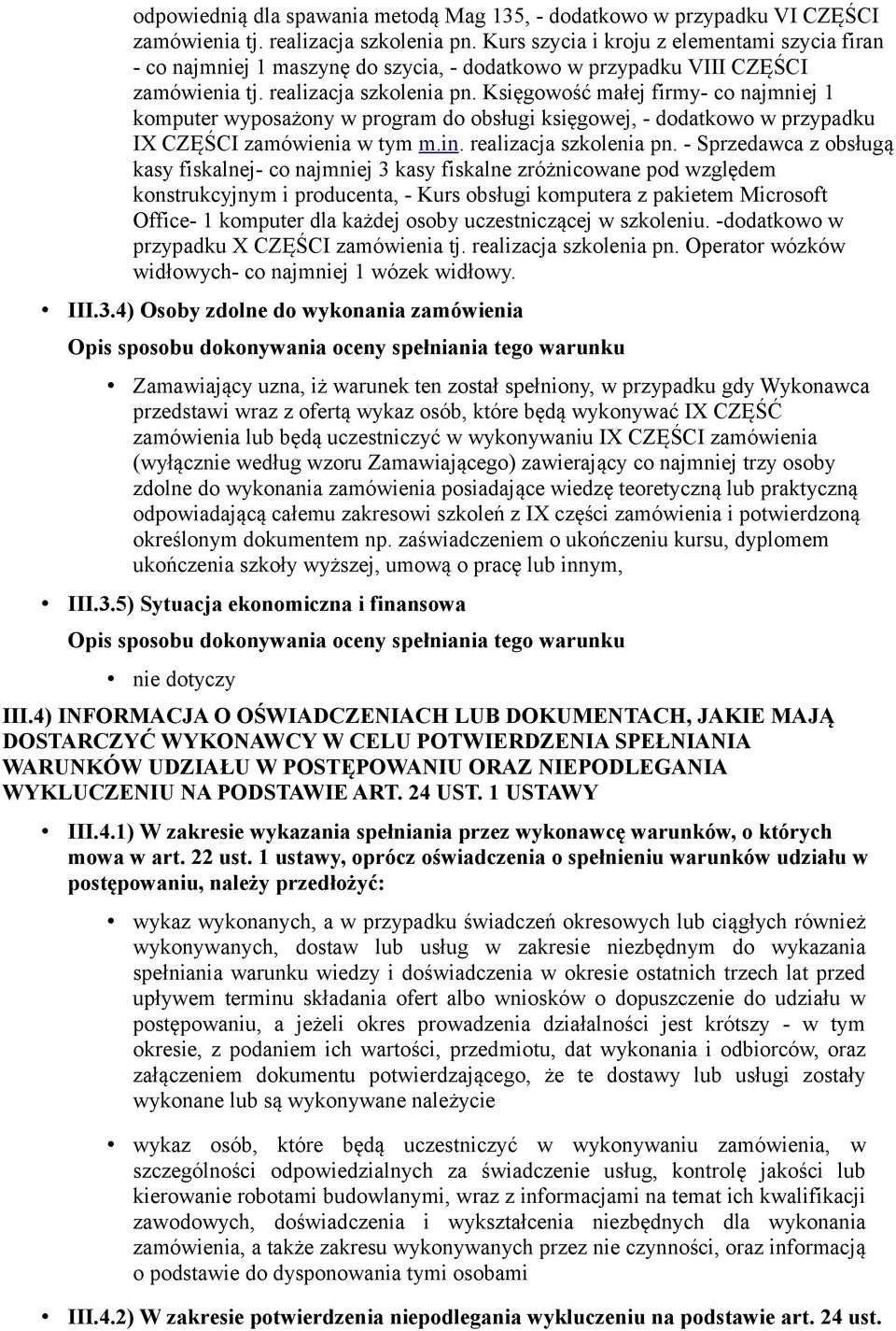 Księgowość małej firmy- co najmniej 1 komputer wyposażony w program do obsługi księgowej, - dodatkowo w przypadku IX CZĘŚCI zamówienia w tym m.in. realizacja szkolenia pn.