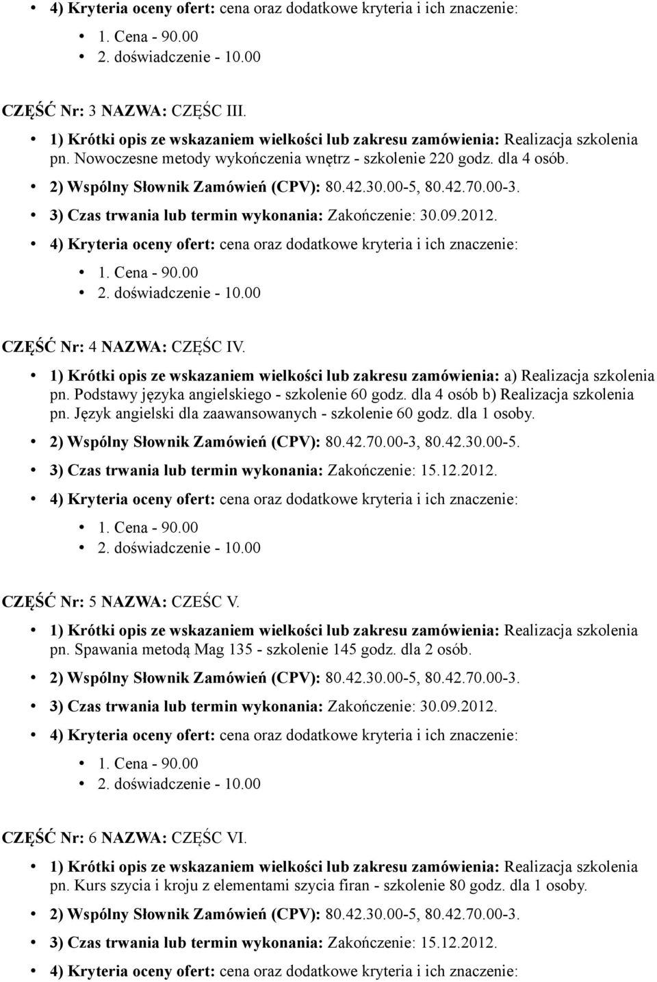 dla 4 osób b) Realizacja szkolenia pn. Język angielski dla zaawansowanych - szkolenie 60 godz. dla 1 osoby. 2) Wspólny Słownik Zamówień (CPV): 80.42.70.00-3, 80.42.30.00-5.