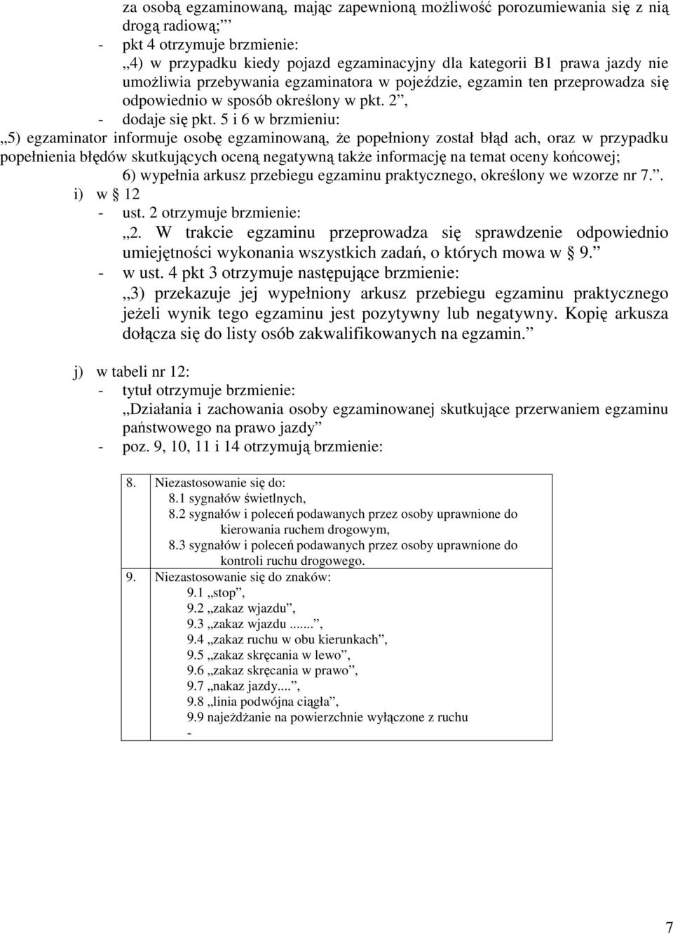 5 i 6 w brzmieniu: 5) egzaminator informuje osobę egzaminowaną, że popełniony został błąd ach, oraz w przypadku popełnienia błędów skutkujących oceną negatywną także informację na temat oceny