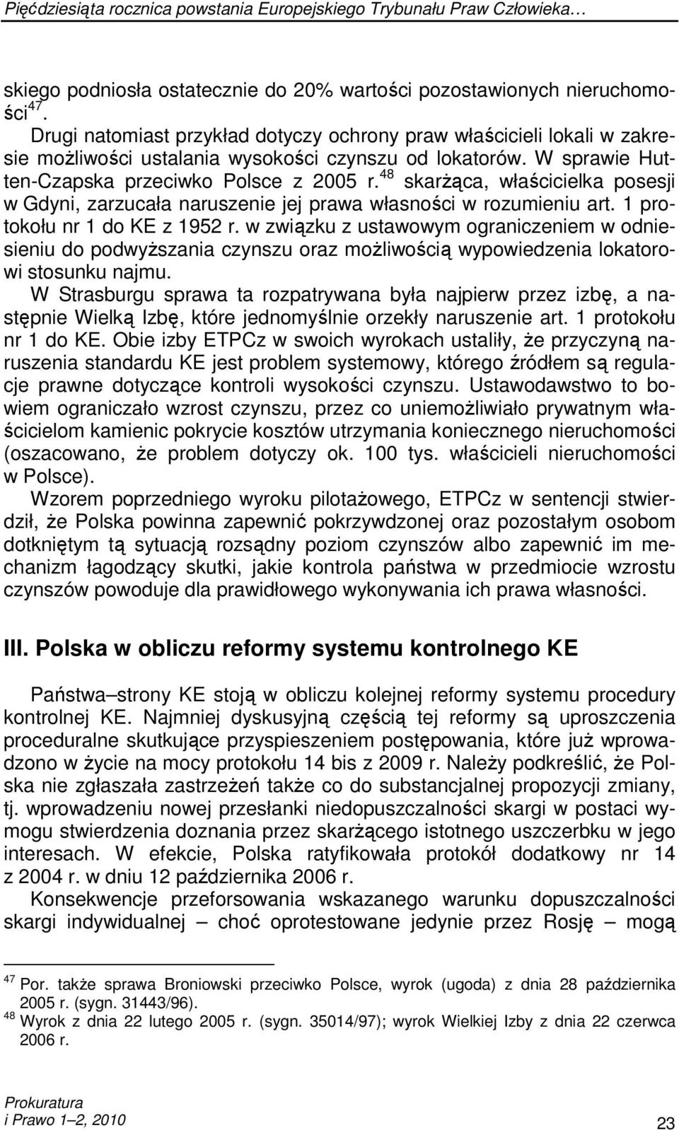 48 skarŝąca, właścicielka posesji w Gdyni, zarzucała naruszenie jej prawa własności w rozumieniu art. 1 protokołu nr 1 do KE z 1952 r.