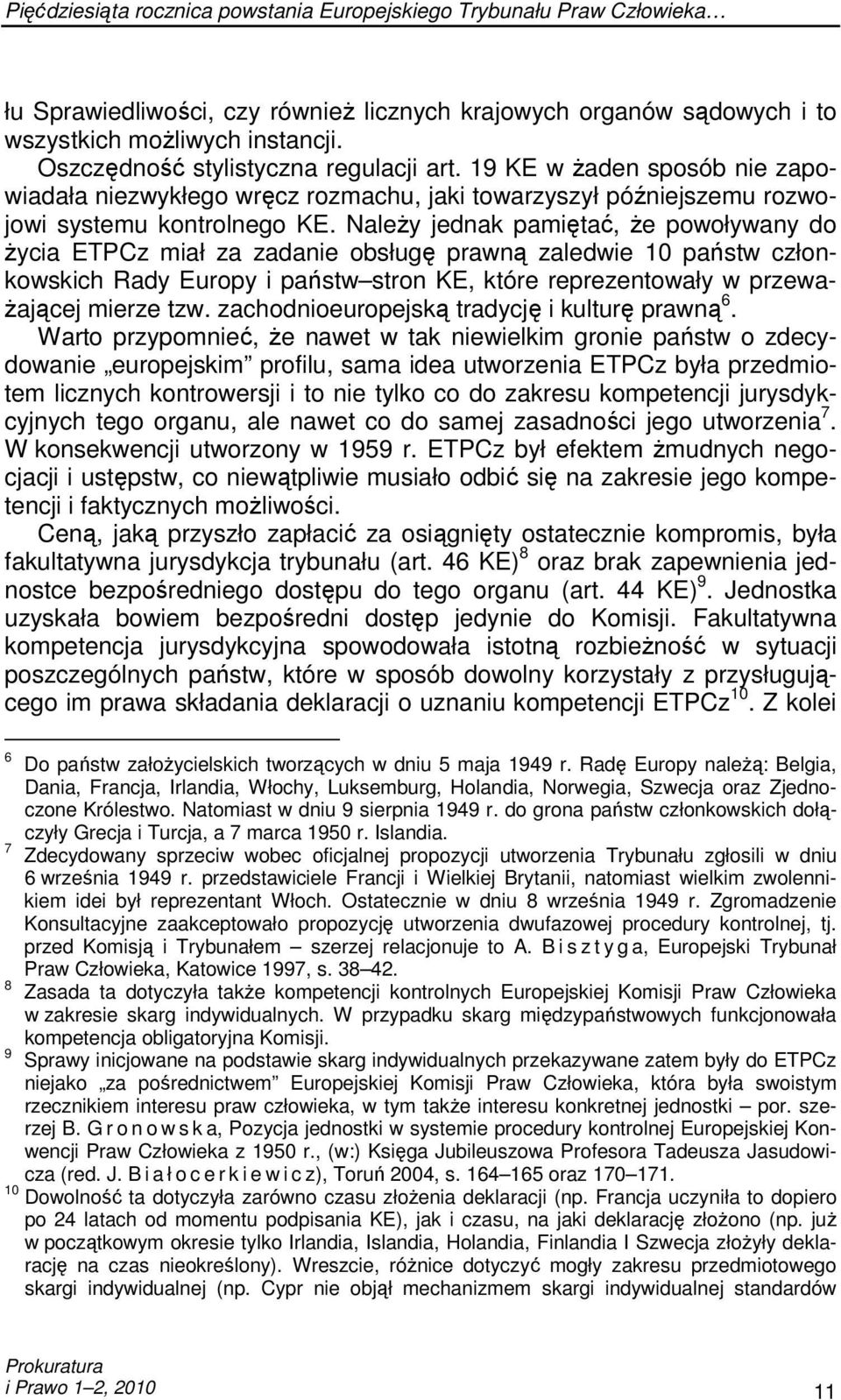 NaleŜy jednak pamiętać, Ŝe powoływany do Ŝycia ETPCz miał za zadanie obsługę prawną zaledwie 10 państw członkowskich Rady Europy i państw stron KE, które reprezentowały w przewa- Ŝającej mierze tzw.