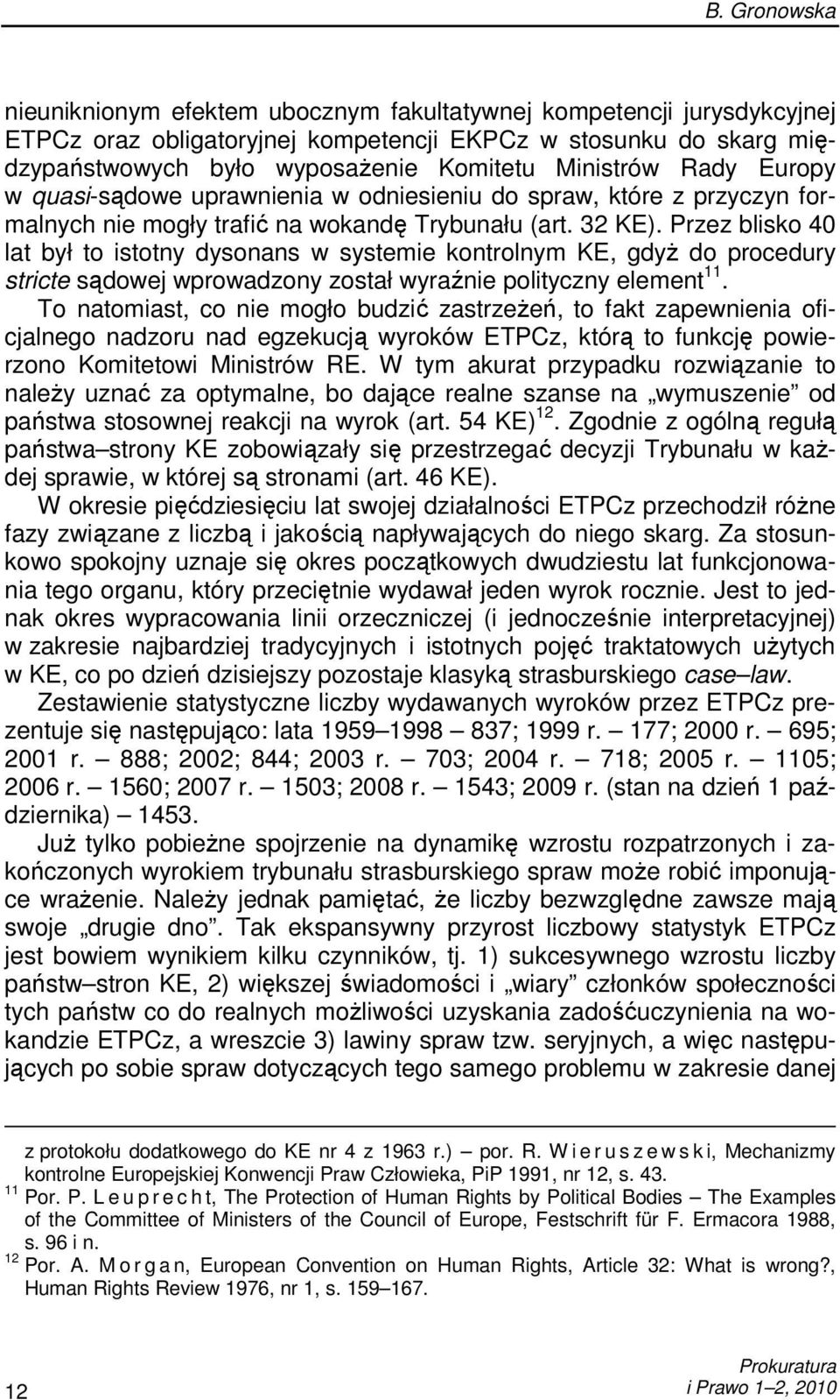 Przez blisko 40 lat był to istotny dysonans w systemie kontrolnym KE, gdyŝ do procedury stricte sądowej wprowadzony został wyraźnie polityczny element 11.