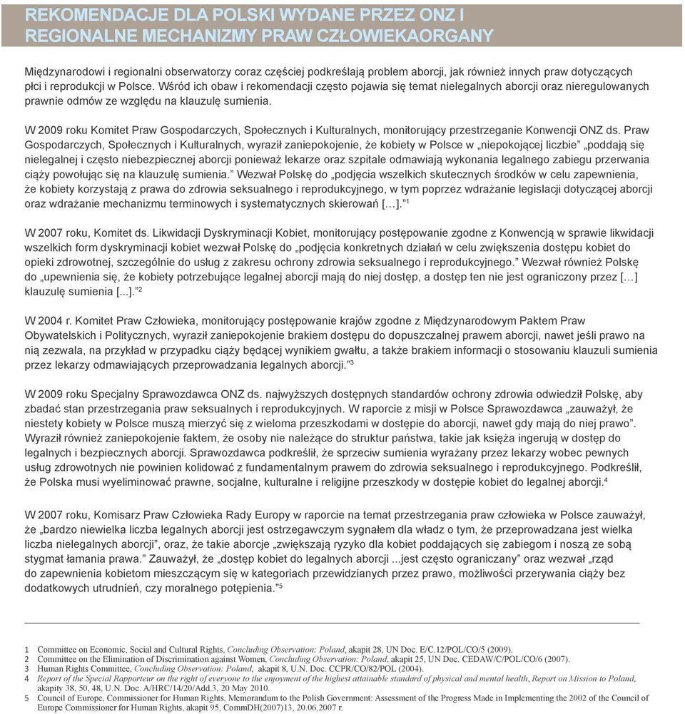 W 2009 roku Komitet Praw Gospodarczych, Społecznych i Kulturalnych, monitorujący przestrzeganie Konwencji ONZ ds.