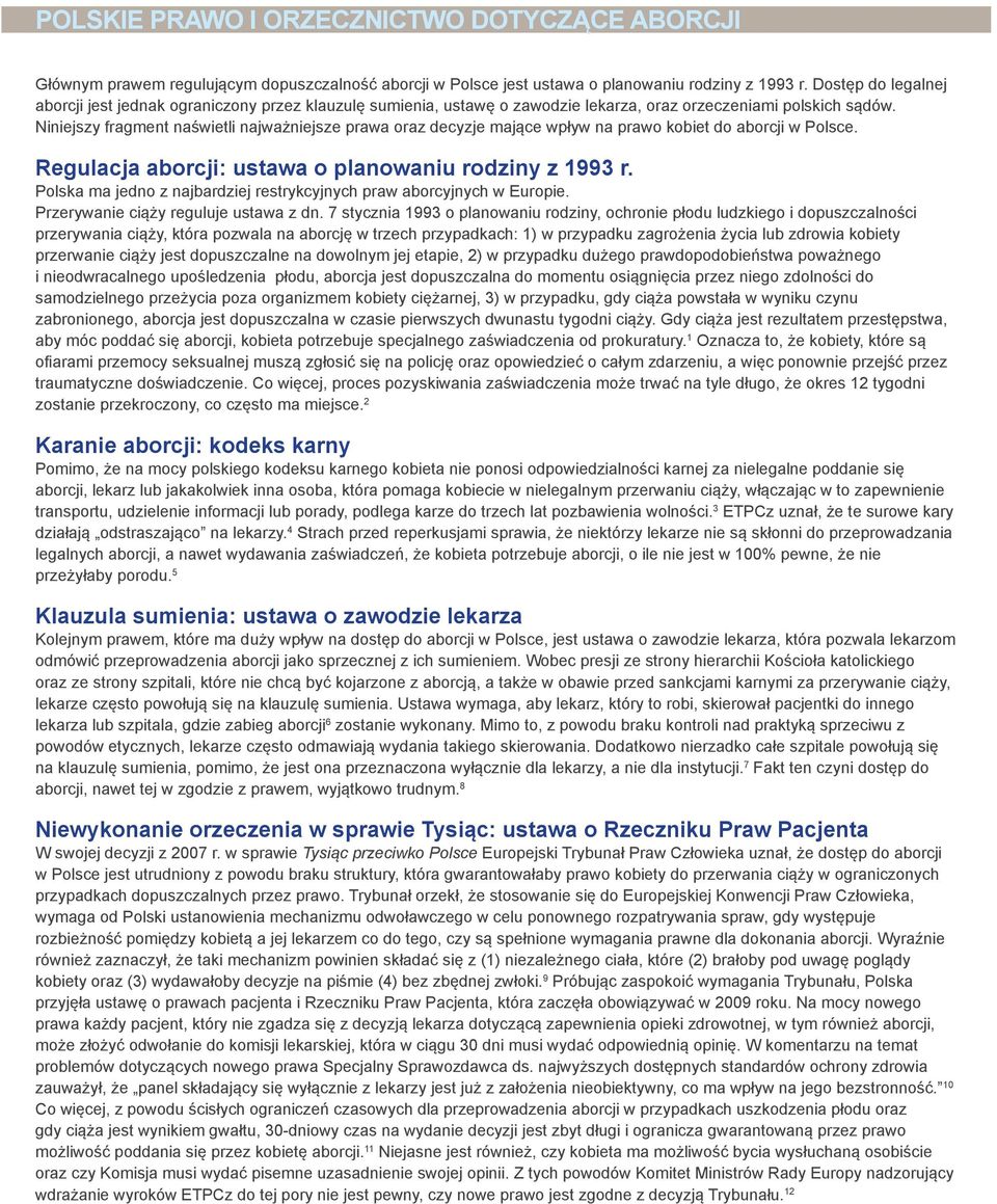 Niniejszy fragment naświetli najważniejsze prawa oraz decyzje mające wpływ na prawo kobiet do aborcji w Polsce. Regulacja aborcji: ustawa o planowaniu rodziny z 1993 r.