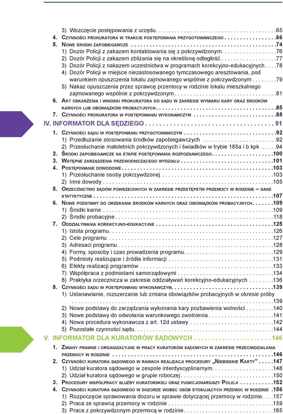 .................77 3) Dozór Policji z nakazem uczestnictwa w programach korekcyjno-edukacyjnych.