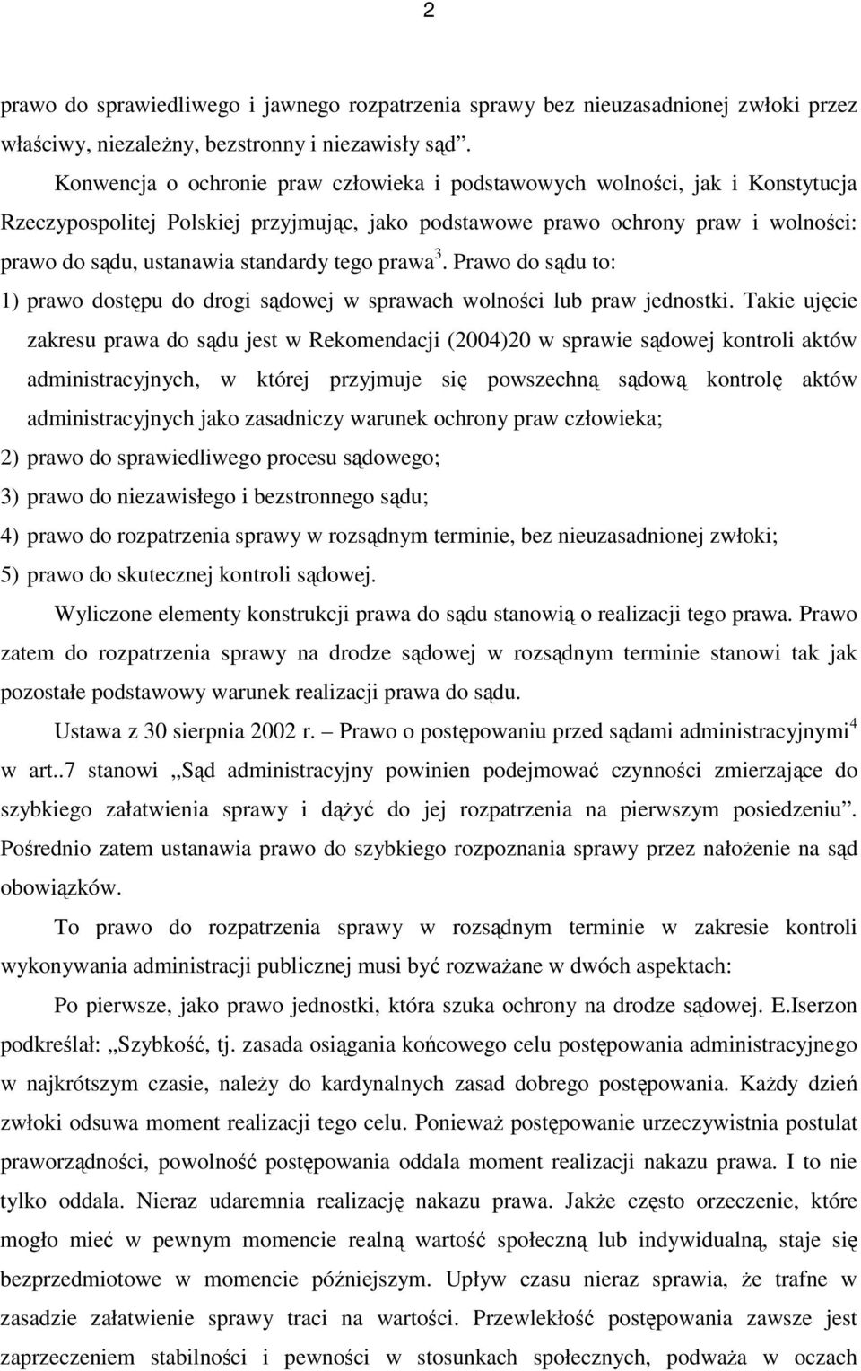 tego prawa 3. Prawo do sądu to: 1) prawo dostępu do drogi sądowej w sprawach wolności lub praw jednostki.